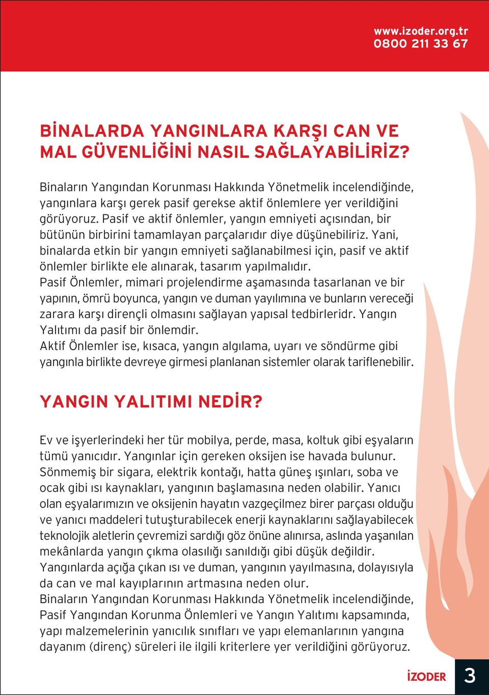 Pasif ve aktif önlemler, yang n emniyeti aç s ndan, bir bütünün birbirini tamamlayan parçalar d r diye düflünebiliriz.