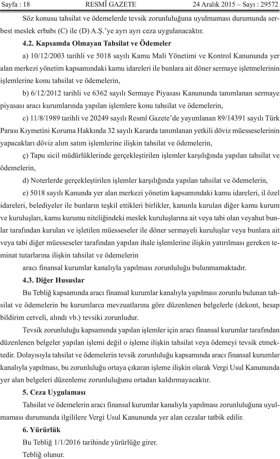 sermaye işletmelerinin işlemlerine konu tahsilat ve ödemelerin, b) 6/12/2012 tarihli ve 6362 sayılı Sermaye Piyasası Kanununda tanımlanan sermaye piyasası aracı kurumlarında yapılan işlemlere konu