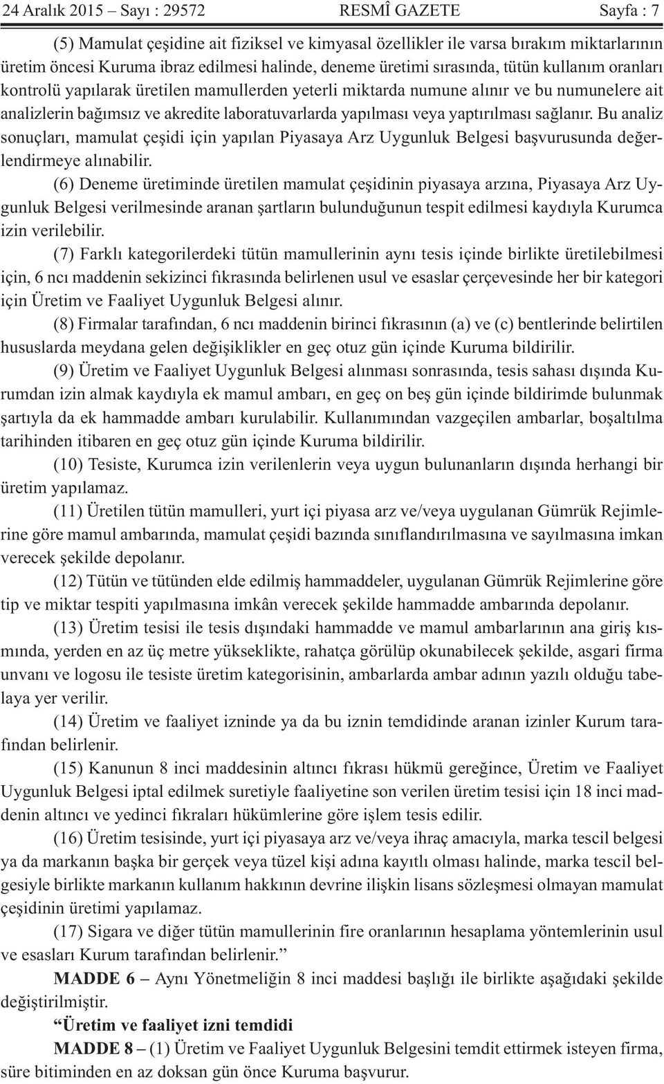 yaptırılması sağlanır. Bu analiz sonuçları, mamulat çeşidi için yapılan Piyasaya Arz Uygunluk Belgesi başvurusunda değerlendirmeye alınabilir.