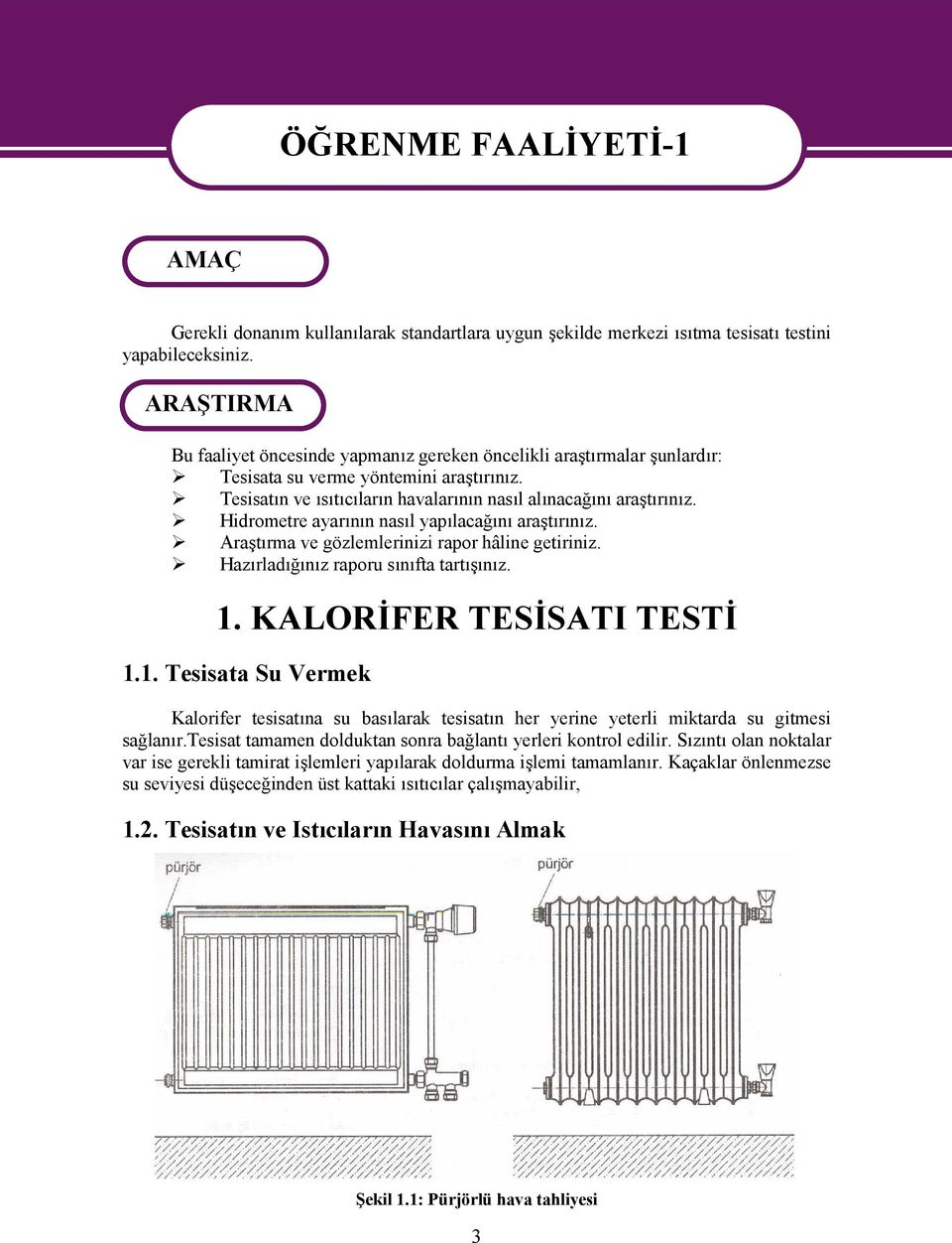 Hidrometre ayarının nasıl yapılacağını araştırınız. Araştırma ve gözlemlerinizi rapor hâline getiriniz. Hazırladığınız raporu sınıfta tartışınız. 1.