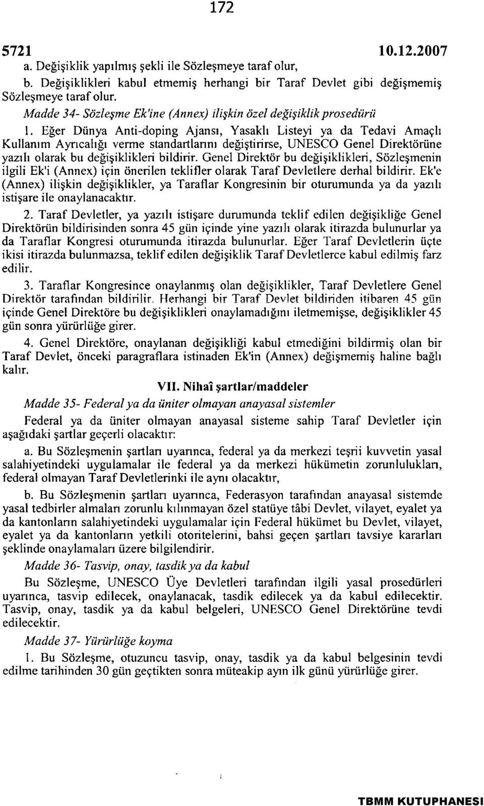 Eğer Dünya Anfi-doping Ajansı, Yasaklı Listeyi ya da Tedavi Amaçlı Kullanım Ayrıcalığı verme standartlarını değişfirirse, UNESCO Genel Direktörüne yazılı olarak bu değişiklikleri bildirir.