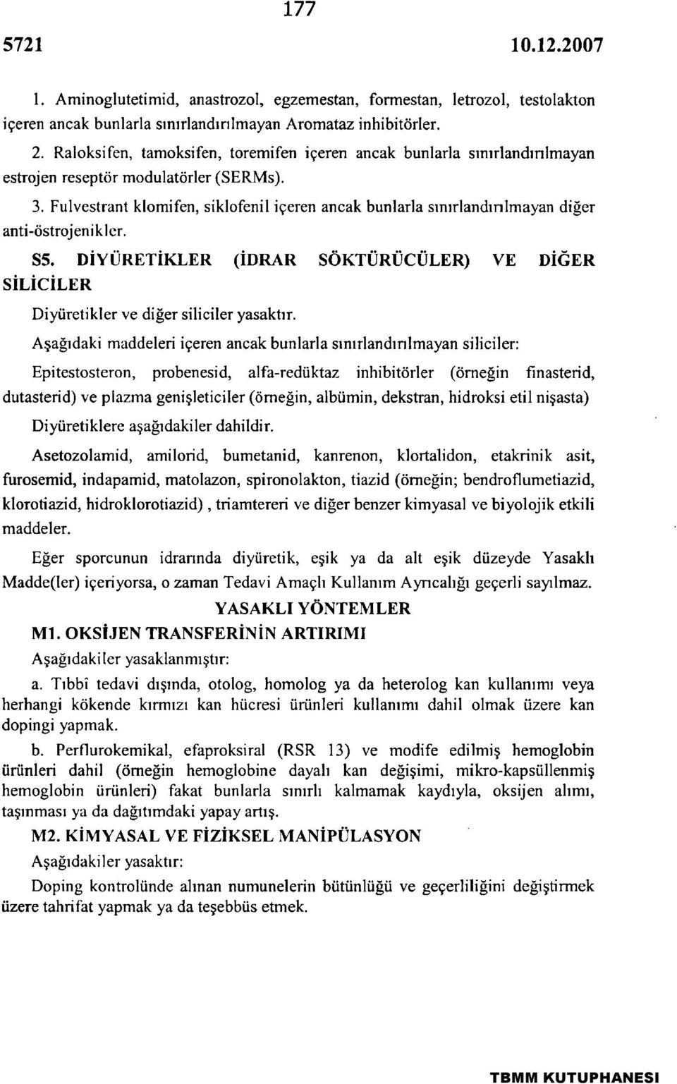 Fulvestrant klomifen, siklofenil içeren ancak bunlarla sınırlandırılmayan diğer anti-östrojenikler. S5. DİYÜRETİKLER (İDRAR SÖKTÜRÜCÜLER) VE DİĞER SİLİCİLER Diyüretikler ve diğer siliciler yasakfır.