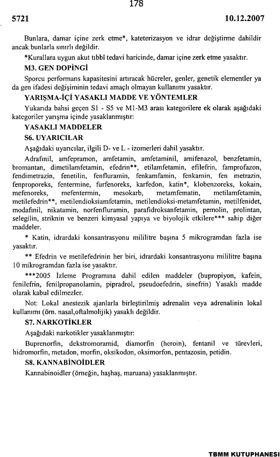 YARIŞMA-İÇİ YASAKLI MADDE VE YÖNTEMLER Yukarıda bahsi geçen Sİ - S5 ve M1-M3 arası kategorilere ek olarak aşağıdaki kategoriler yarışma içinde yasaklanmışfir: YASAKLI MADDELER 56.