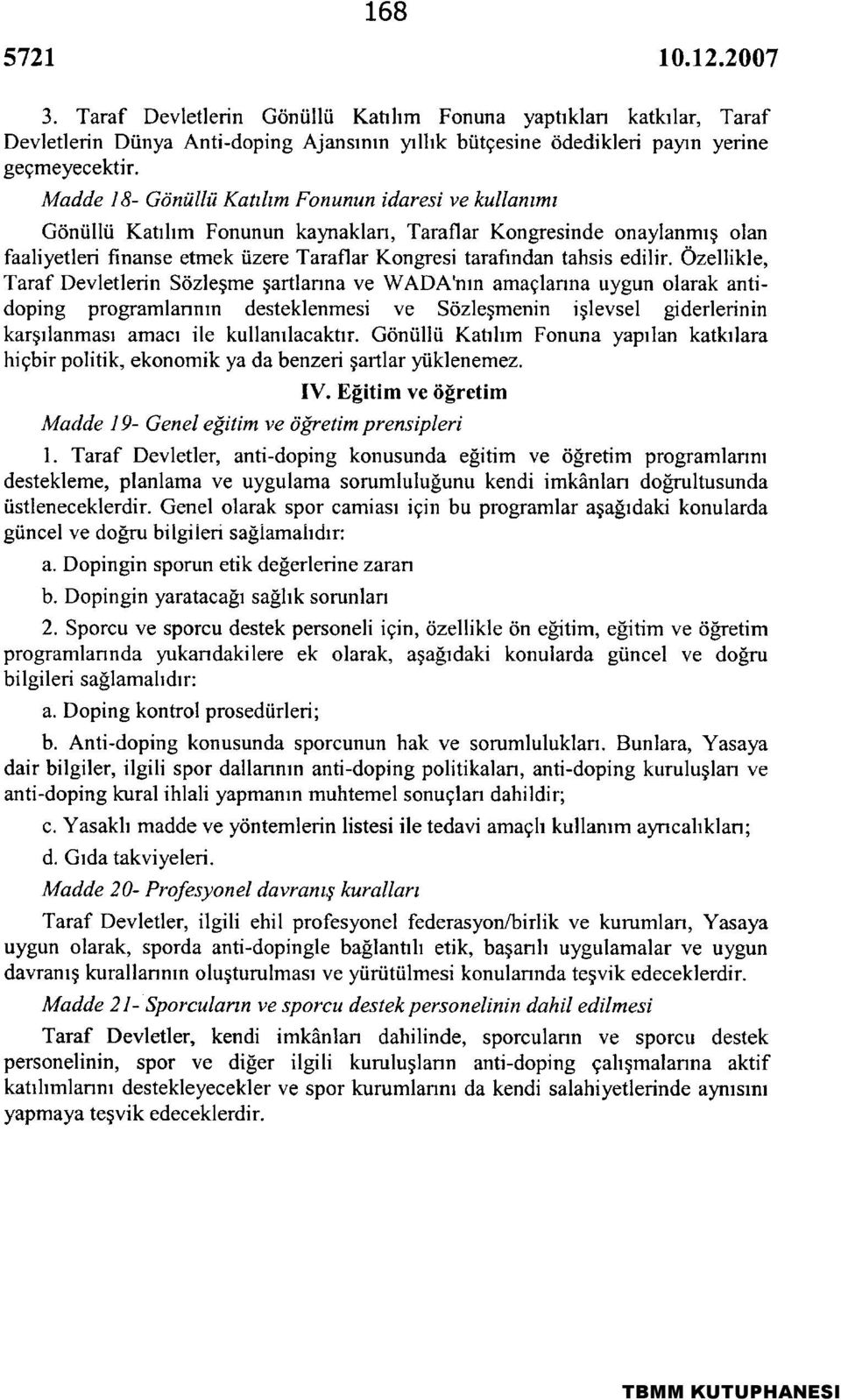 Taraflar Kongresinde onaylanmış olan faaliyetleri finanse etmek üzere Taraflar Kongresi tarafından tahsis edilir.