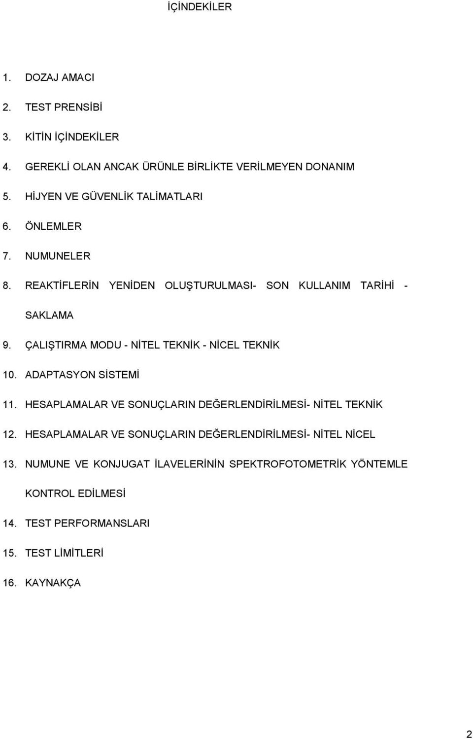 ÇALI TIRMA MODU - N TEL TEKN K - N CEL TEKN K 10. ADAPTASYON S STEM 11. HESAPLAMALAR VE SONUÇLARIN DE ERLEND R LMES - N TEL TEKN K 12.