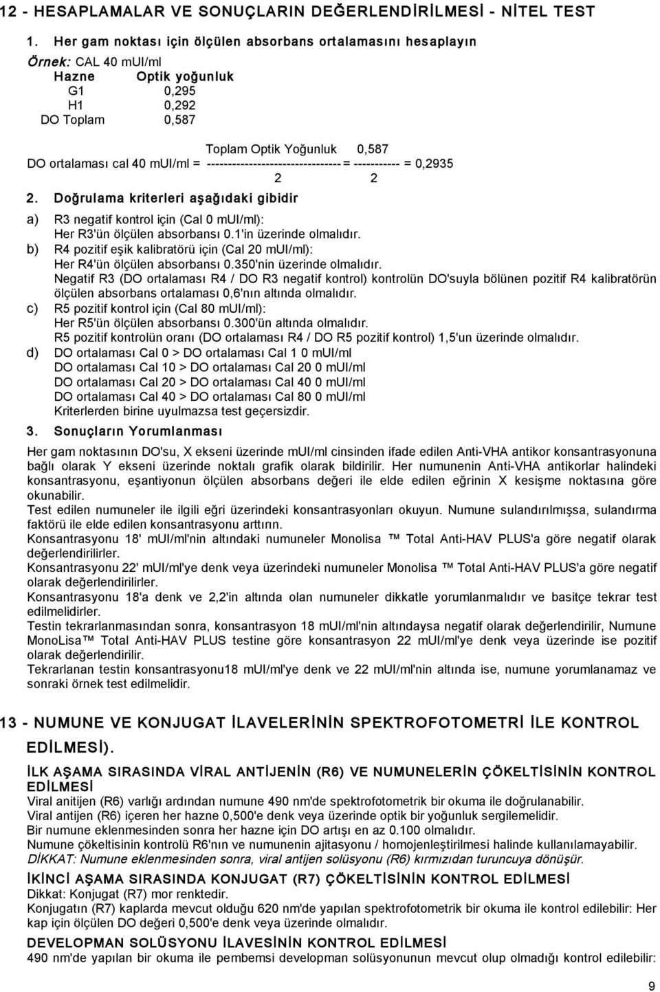 -------------------------------- = ----------- = 0,2935 2 2 2. Do rulama kriterleri a a ıdak i gibidir a) R3 negatif kontrol için (Cal 0 mui/ml): Her R3'ün ölçülen absorbansı 0.