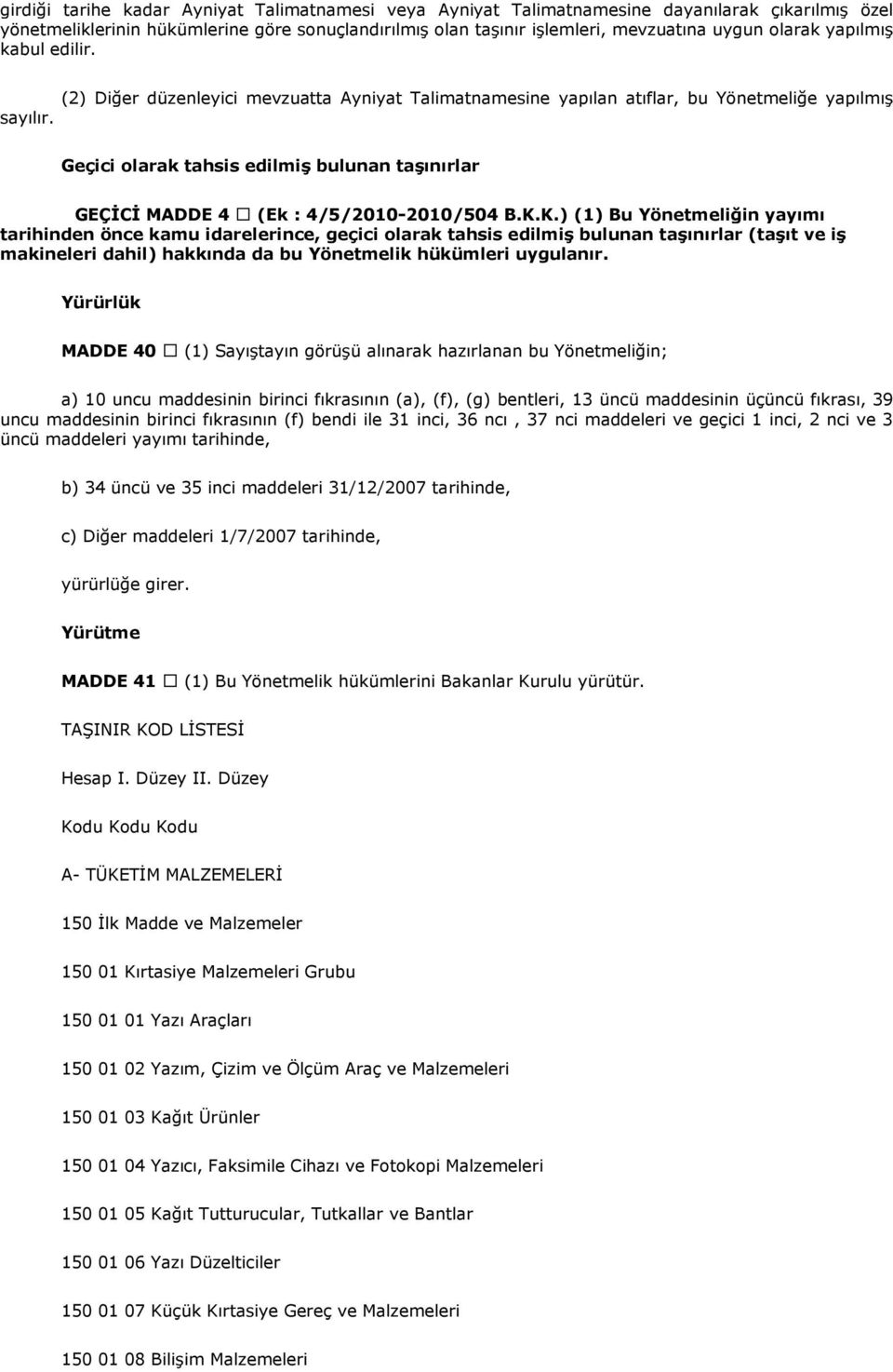 Geçici olarak tahsis edilmiş bulunan taşınırlar GEÇİCİ MADDE 4 (Ek : 4/5/2010-2010/504 B.K.