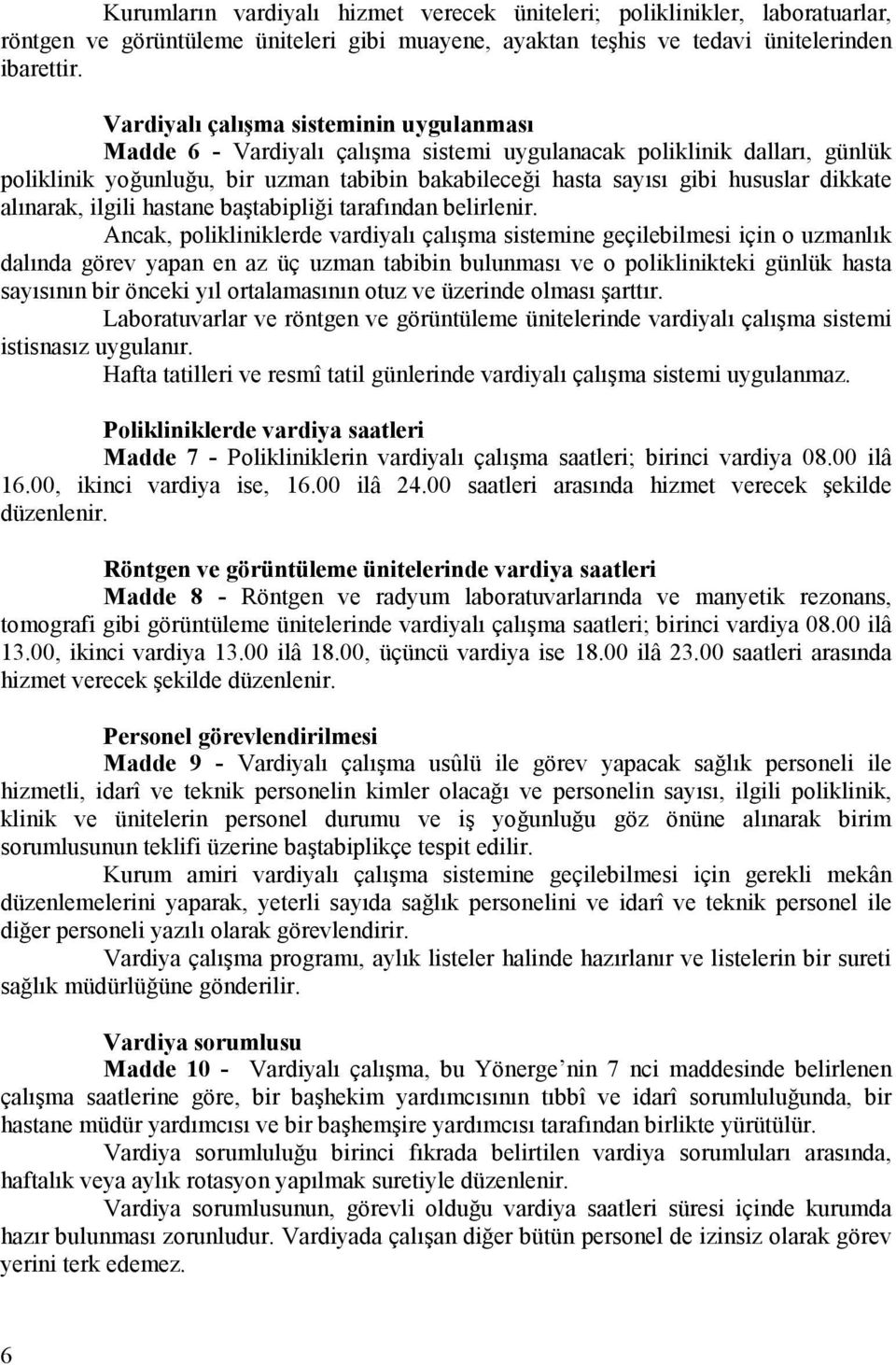 dikkate alınarak, ilgili hastane baştabipliği tarafından belirlenir.