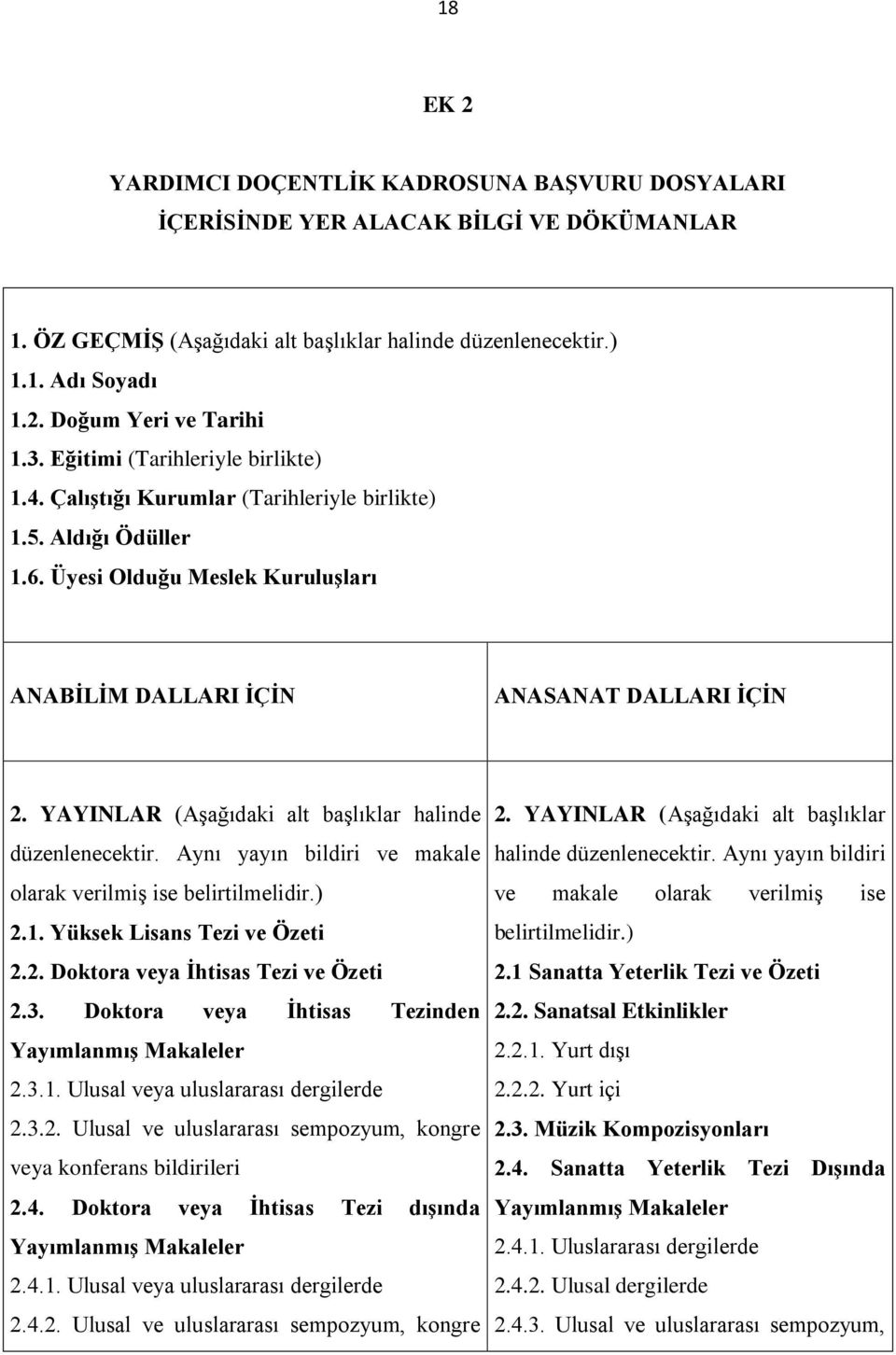 YAYINLAR (Aşağıdaki alt başlıklar halinde düzenlenecektir. Aynı yayın bildiri ve makale olarak verilmiş ise belirtilmelidir.) 2.1. Yüksek Lisans Tezi ve Özeti 2.2. Doktora veya İhtisas Tezi ve Özeti 2.