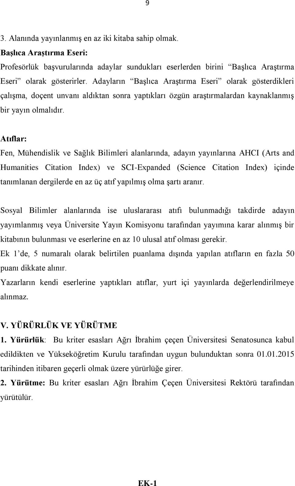 Atıflar: Fen, Mühendislik ve Sağlık Bilimleri alanlarında, adayın yayınlarına AHCI (Arts and Humanities Citation Index) ve SCI-Expanded (Science Citation Index) içinde tanımlanan dergilerde en az üç