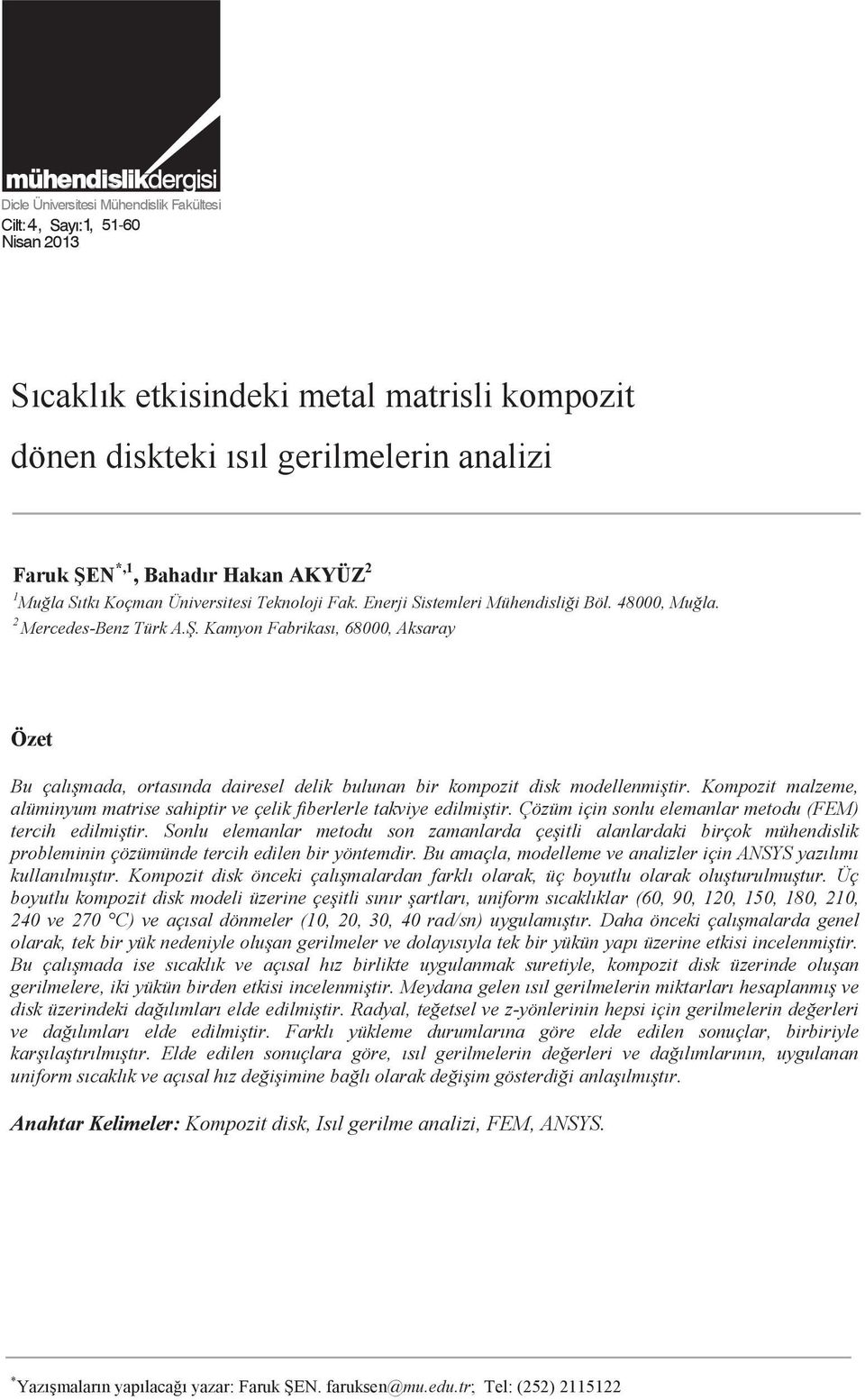 48000, Muğla. Dicle 2 Üniversitesi, Elektrik Elektronik Mühendisliği Bölümü,21280, Diyarbakır Mercedes-Benz Türk A.Ş.