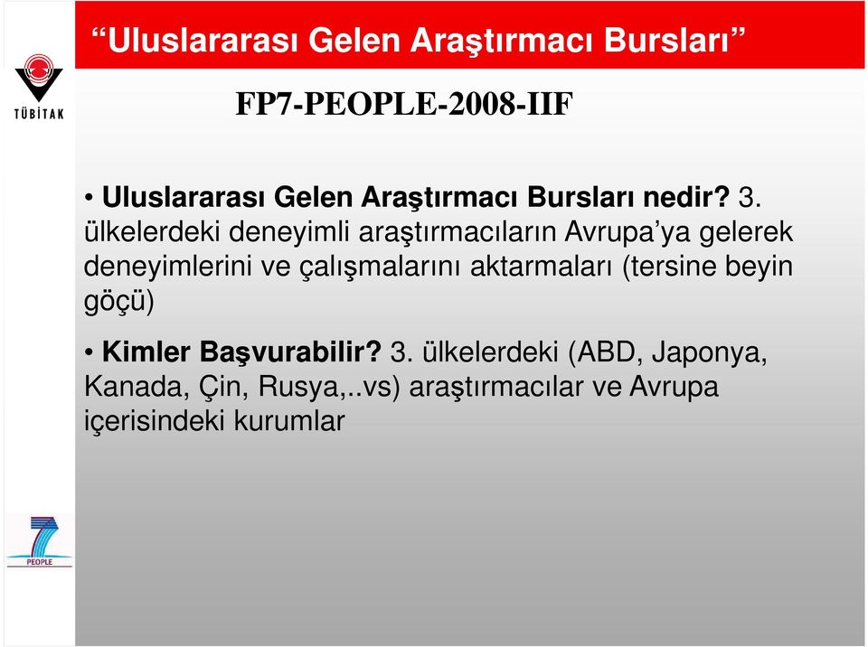 ülkelerdeki deneyimli araştırmacıların Avrupa ya gelerek deneyimlerini ve çalışmalarını