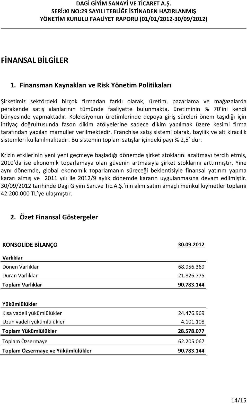 üretiminin % 70 ini kendi bünyesinde yapmaktadır.