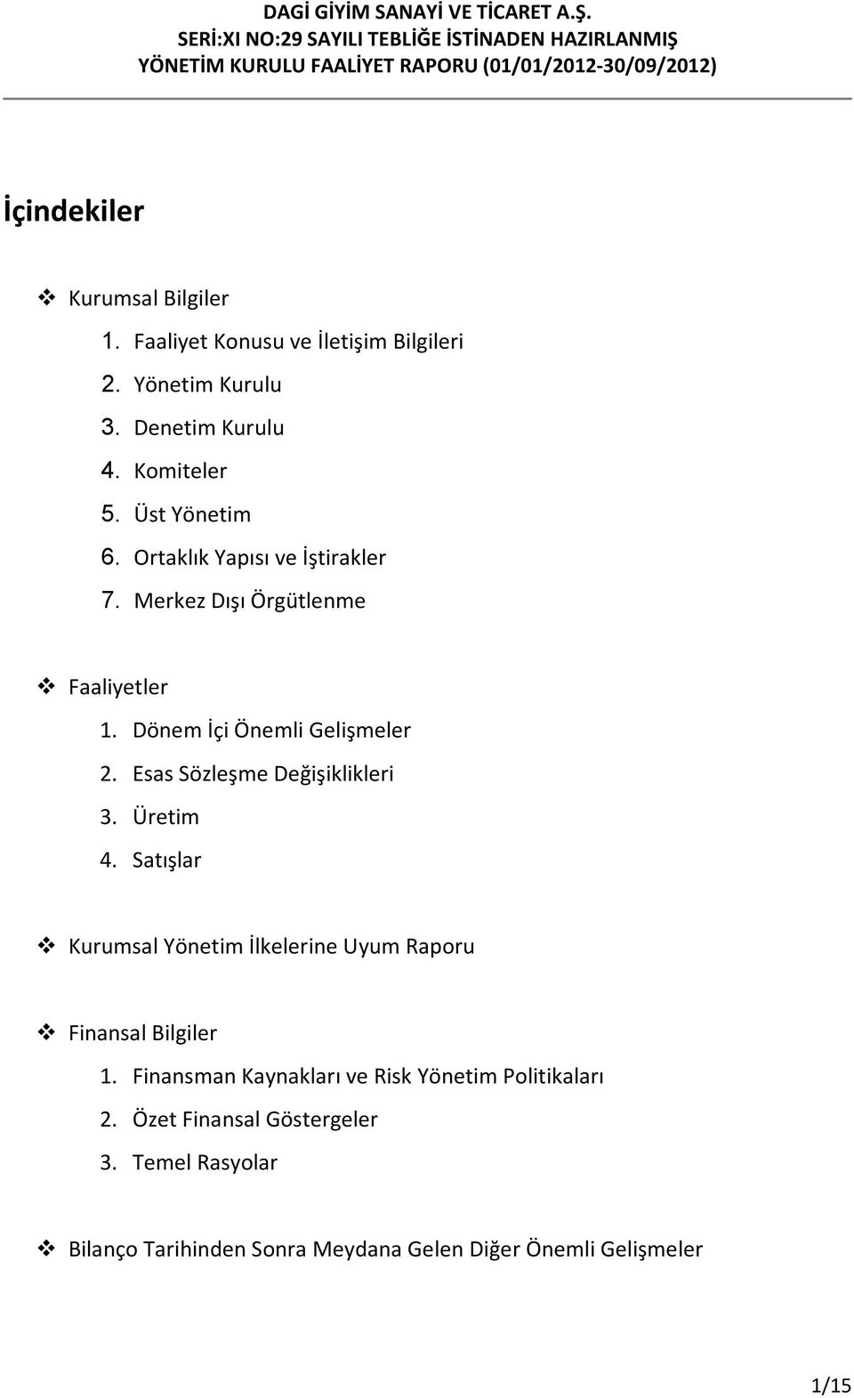 Esas Sözleşme Değişiklikleri 3. Üretim 4. Satışlar Kurumsal Yönetim İlkelerine Uyum Raporu Finansal Bilgiler 1.