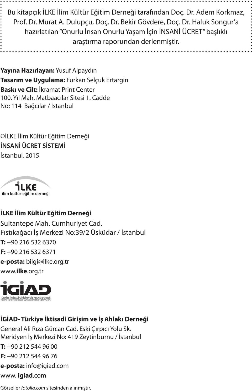 Cadde No: 114 Bağcılar / İstanbul İLKE İlim Kültür Eğitim Derneği İNSANİ ÜCRET SİSTEMİ İstanbul, 2015 İLKE İlim Kültür Eğitim Derneği Sultantepe Mah. Cumhuriyet Cad.