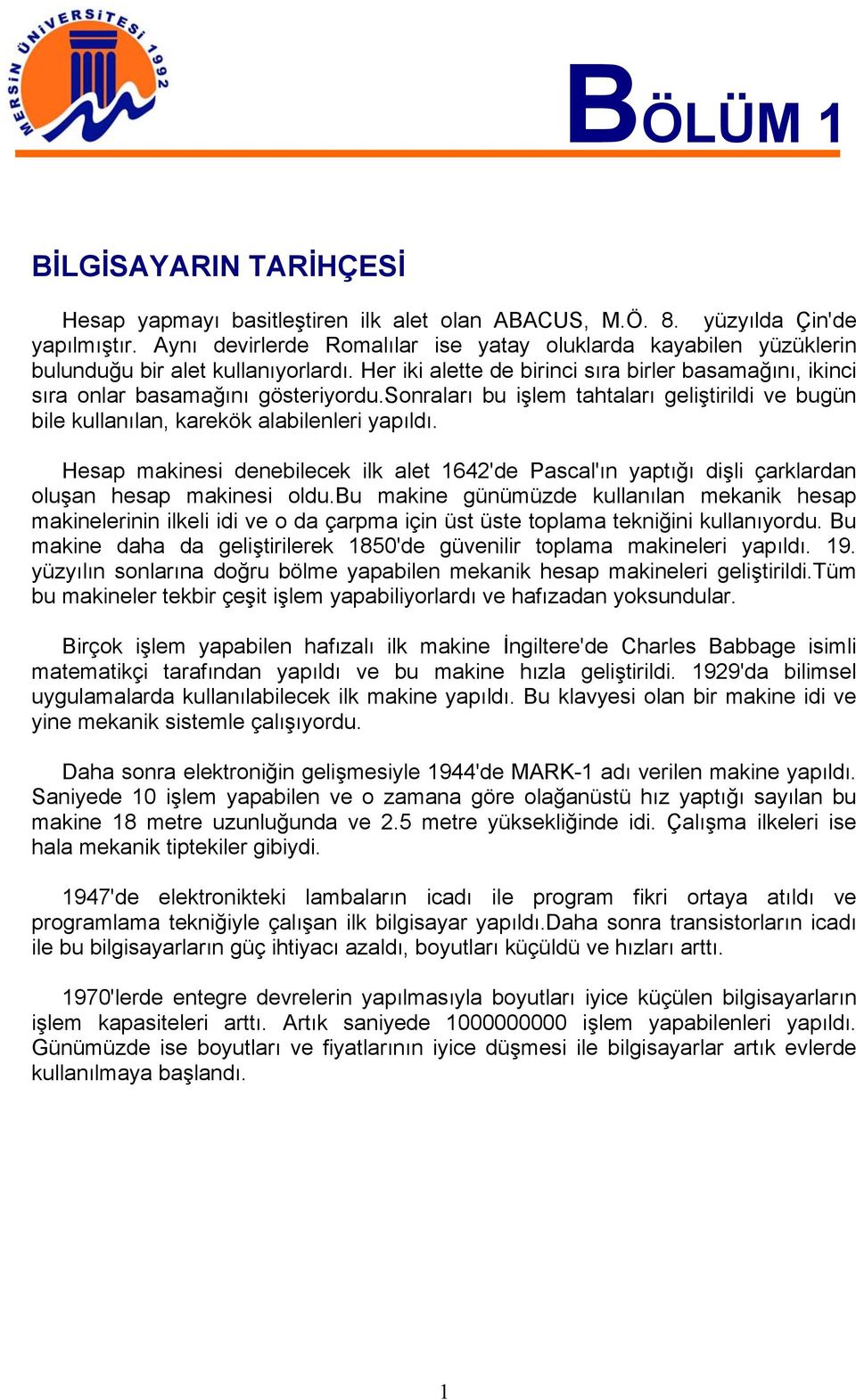 sonraları bu işlem tahtaları geliştirildi ve bugün bile kullanılan, karekök alabilenleri yapıldı.