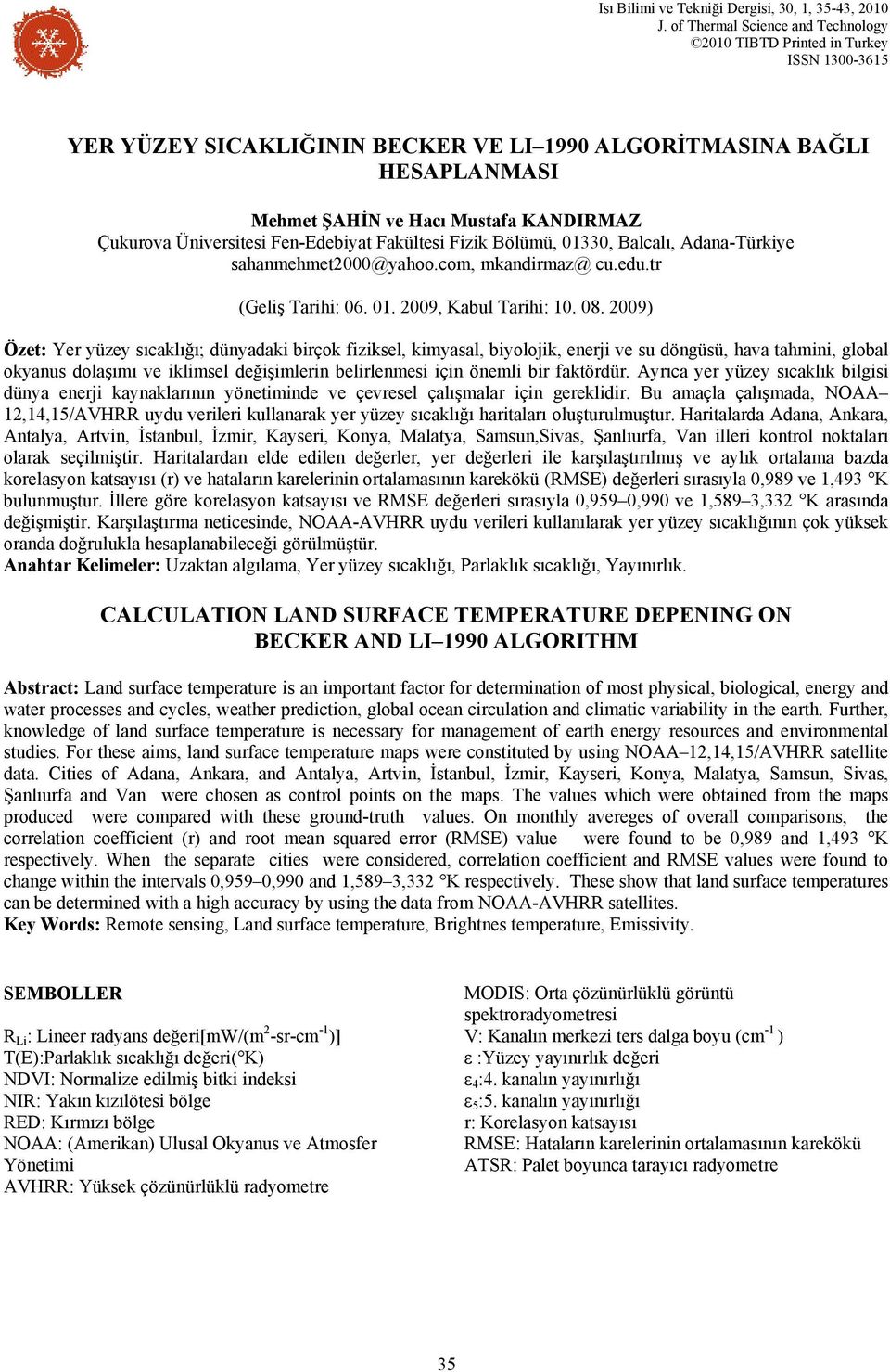 Üniversitesi Fen-Edebiyat Fakültesi Fizik Bölümü, 0330, Balcalı, Adana-Türkiye sahanmehmet000@yahoo.com, mkandirmaz@ cu.edu.tr (Geliş Tarihi: 06. 0. 009, Kabul Tarihi: 0. 08.