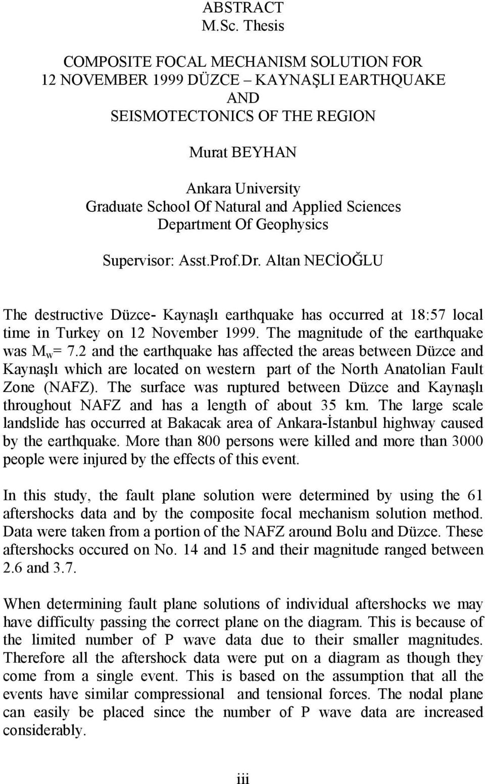 Sciences Department Of Geophysics Supervisor: Asst.Prof.Dr. Altan NECİOĞLU The destructive Düzce- Kaynaşlı earthquake has occurred at 18:57 local time in Turkey on 12 November 1999.