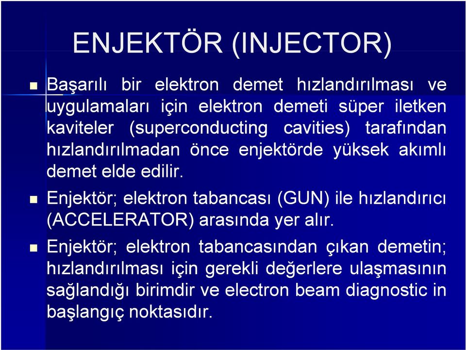 Enjektör; elektron tabancası (GUN) ile hızlandırıcı (ACCELERATOR) arasında yer alır.