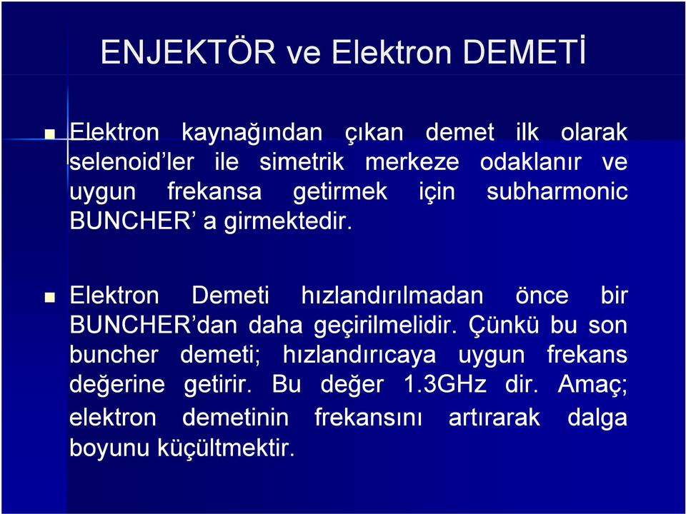 Elektron Demeti hızlandırılmadan önce bir BUNCHER dan daha geçirilmelidir.