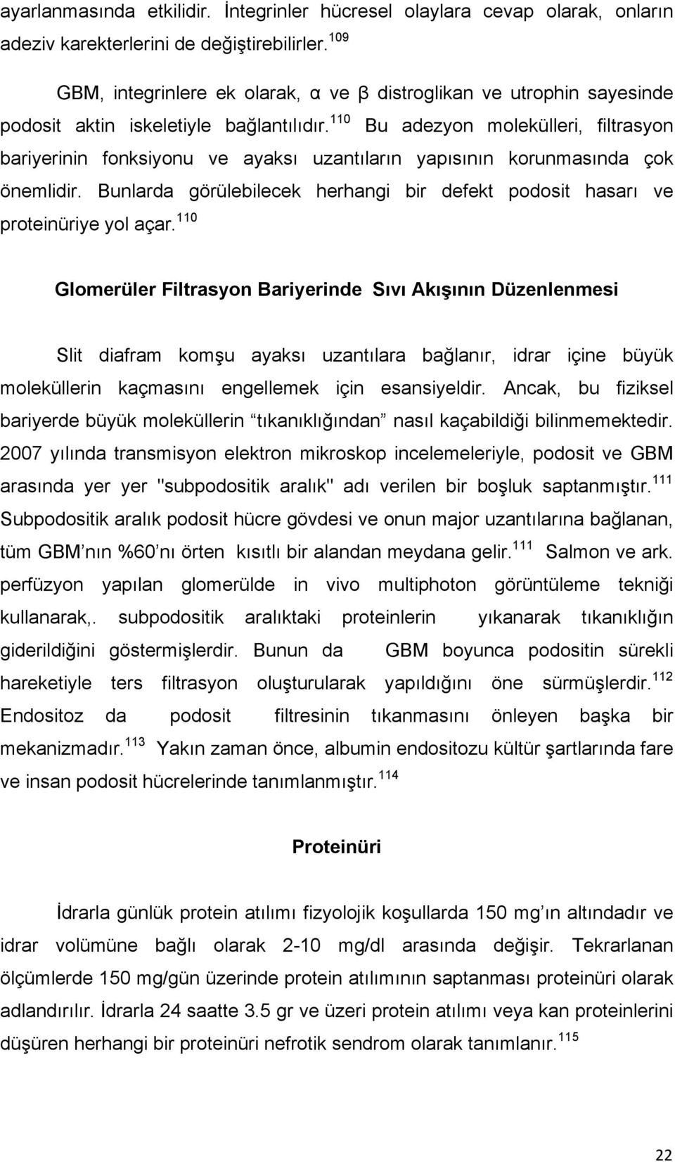 110 Bu adezyon molekülleri, filtrasyon bariyerinin fonksiyonu ve ayaksı uzantıların yapısının korunmasında çok önemlidir.