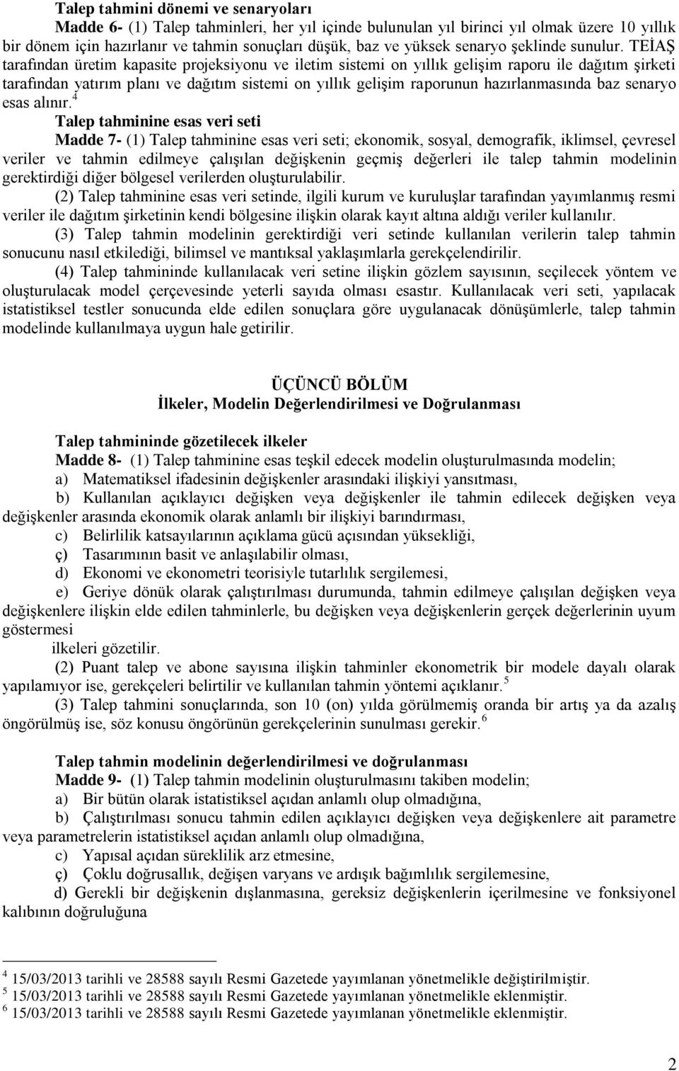 TEİAŞ tarafından üretim kapasite projeksiyonu ve iletim sistemi on yıllık gelişim raporu ile dağıtım şirketi tarafından yatırım planı ve dağıtım sistemi on yıllık gelişim raporunun hazırlanmasında