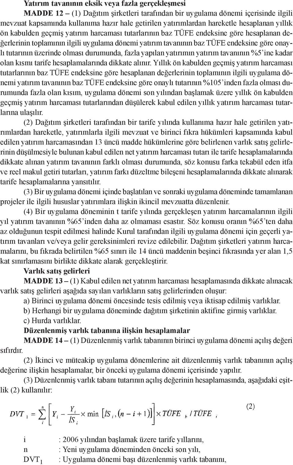 göre onaylı tutarının üzerinde olması durumunda, fazla yapılan yatırımın yatırım tavanının %5 ine kadar olan kısmı tarife hesaplamalarında dikkate alınır.