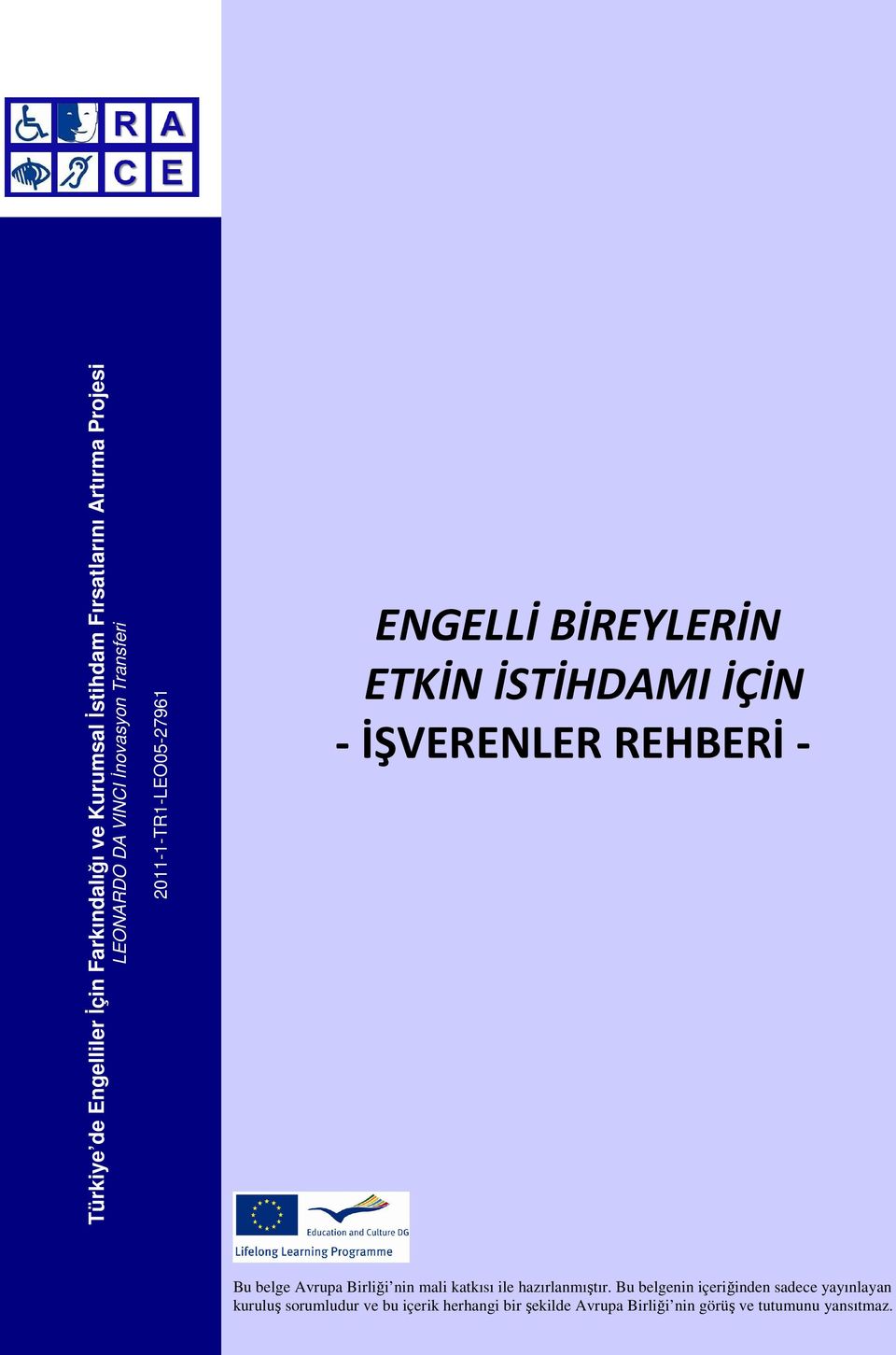 İSTİHDAMI İÇİN - İŞVERENLER REHBERİ - Sayfa 0 / 25 Bu belge Avrupa Birliği nin mali katkısı ile hazırlanmıştır.