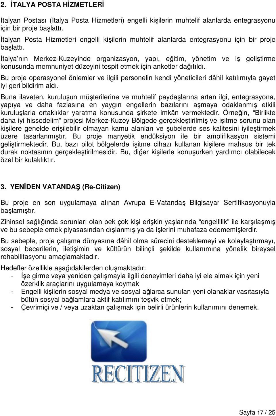 İtalya nın Merkez-Kuzeyinde organizasyon, yapı, eğitim, yönetim ve iş geliştirme konusunda memnuniyet düzeyini tespit etmek için anketler dağıtıldı.