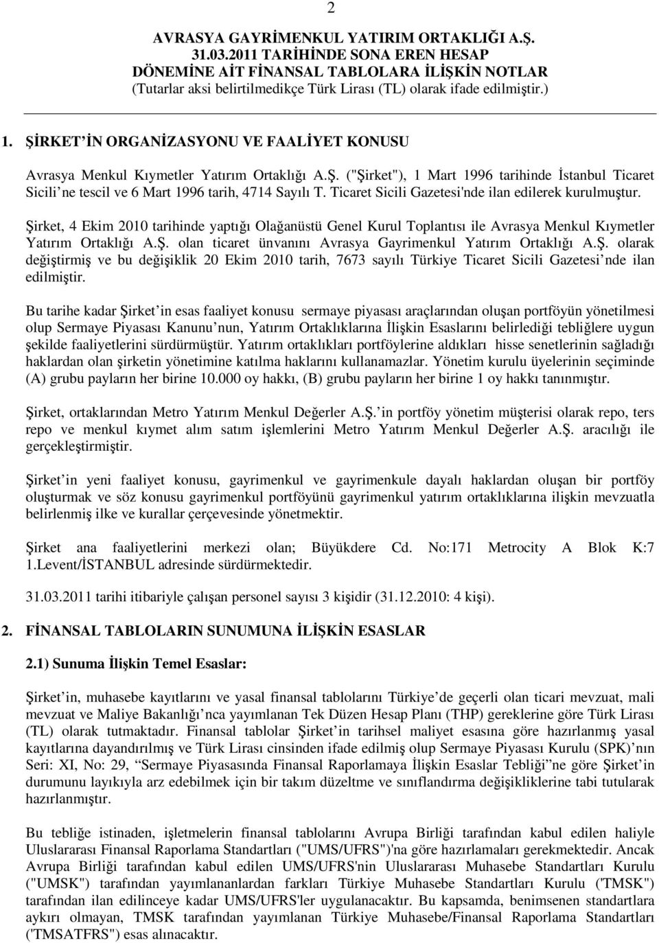 Ş. olarak değiştirmiş ve bu değişiklik 20 Ekim 2010 tarih, 7673 sayılı Türkiye Ticaret Sicili Gazetesi nde ilan edilmiştir.