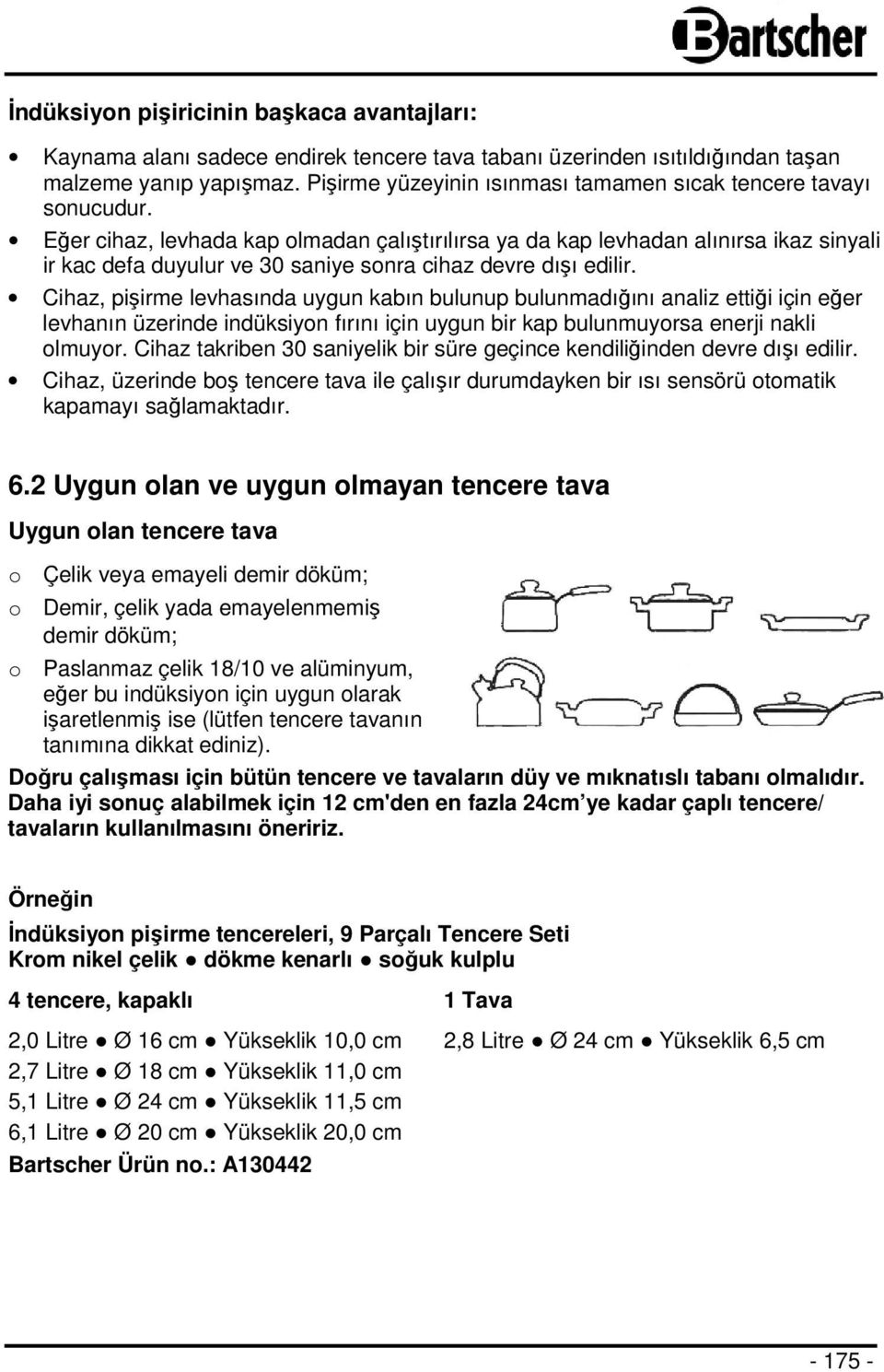 Eğer cihaz, levhada kap olmadan çalıştırılırsa ya da kap levhadan alınırsa ikaz sinyali ir kac defa duyulur ve 30 saniye sonra cihaz devre dışı edilir.