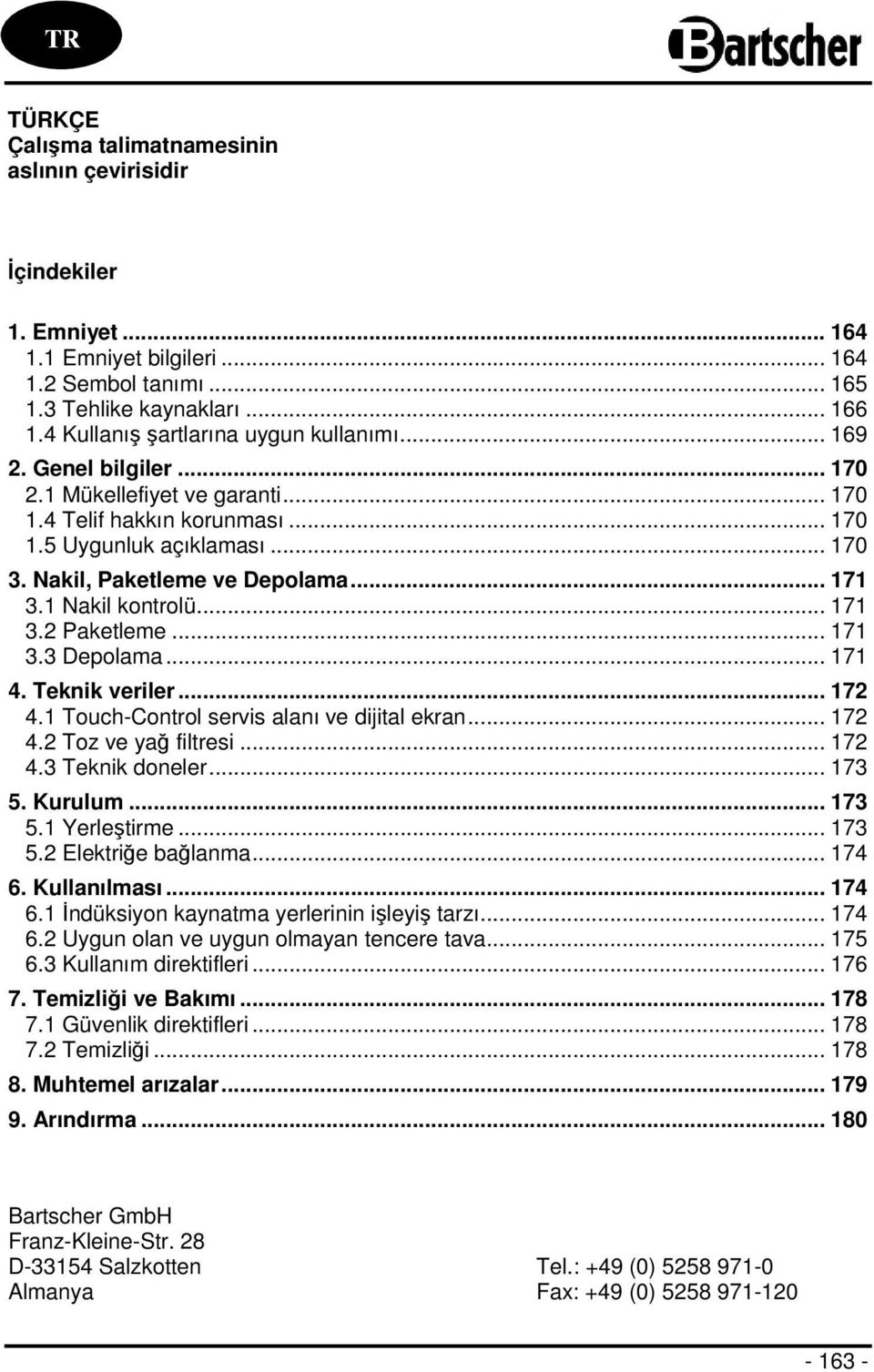 Nakil, Paketleme ve Depolama... 171 3.1 Nakil kontrolü... 171 3.2 Paketleme... 171 3.3 Depolama... 171 4. Teknik veriler... 172 4.1 Touch-Control servis alanı ve dijital ekran... 172 4.2 Toz ve yağ filtresi.