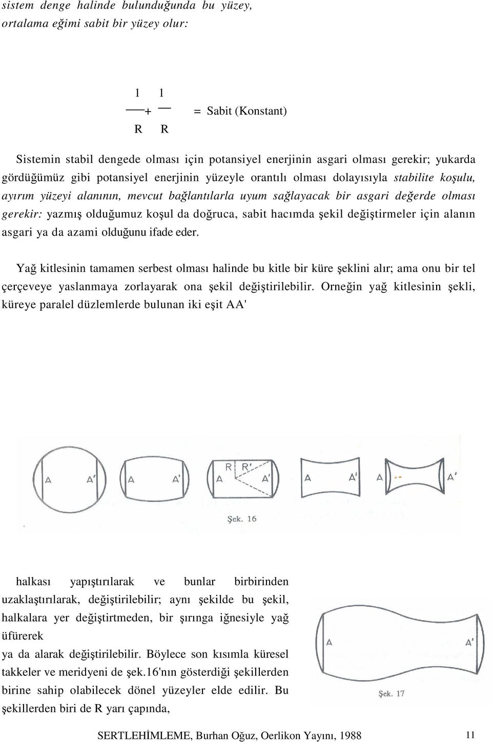 olduğumuz koşul da doğruca, sabit hacımda şekil değiştirmeler için alanın asgari ya da azami olduğunu ifade eder.