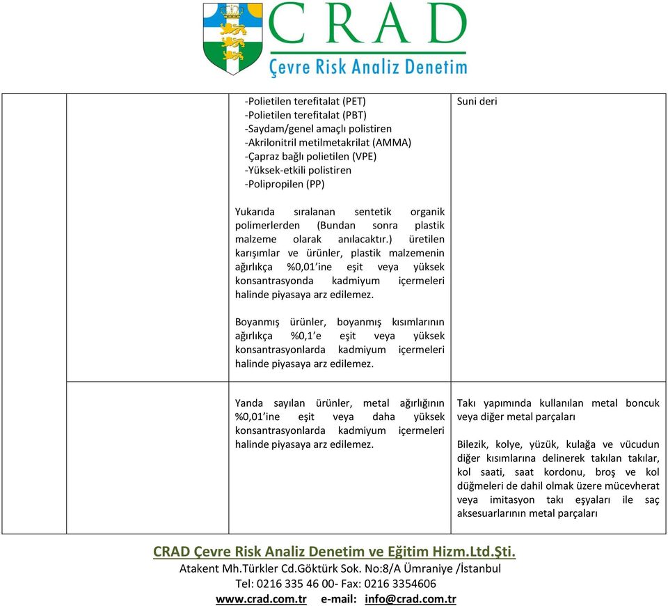 ) üretilen karışımlar ve ürünler, plastik malzemenin ağırlıkça %0,01 ine eşit veya yüksek konsantrasyonda kadmiyum içermeleri halinde piyasaya arz edilemez.