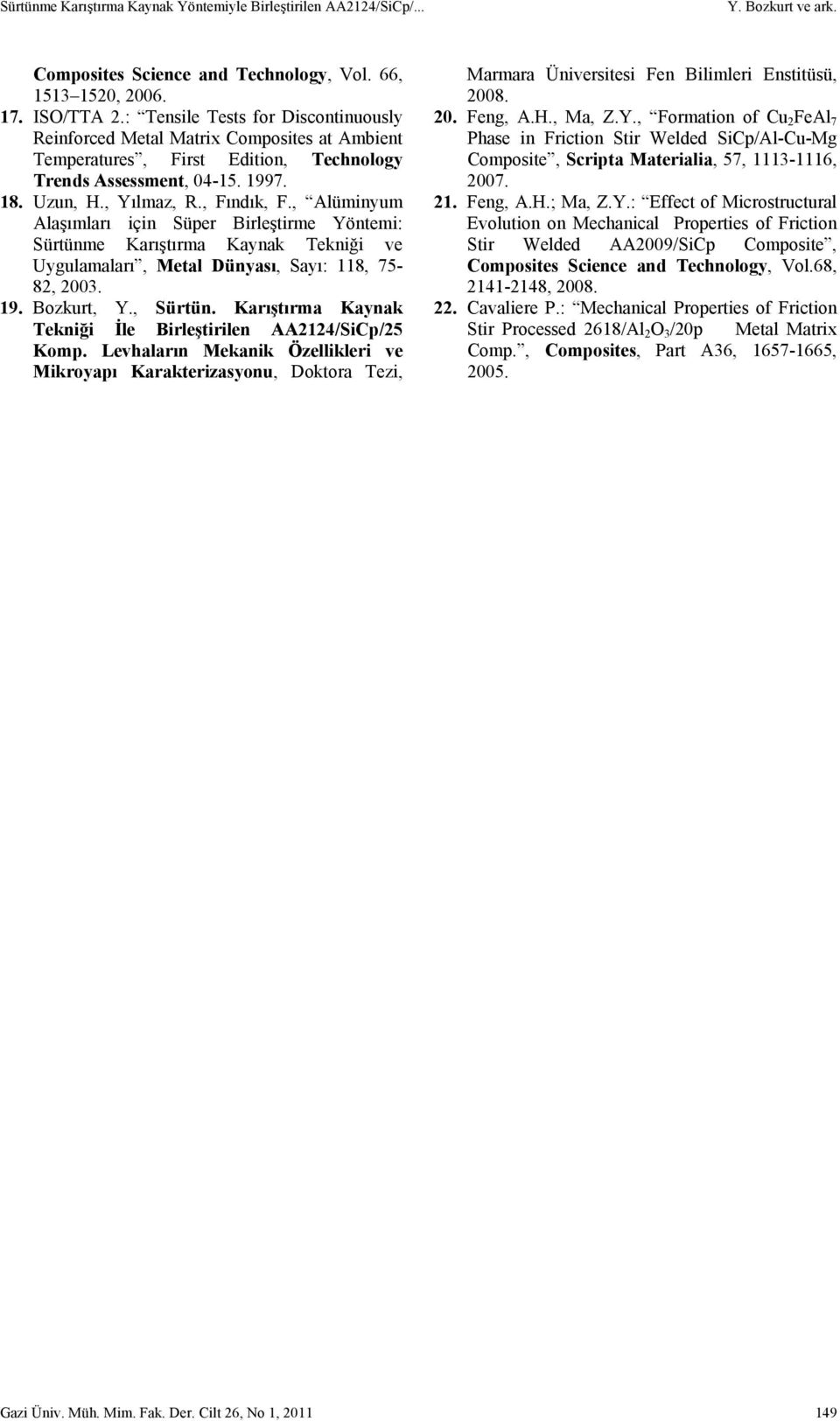 , Alüminyum Alaşımları için Süper Birleştirme Yöntemi: Sürtünme Karıştırma Kaynak Tekniği ve Uygulamaları, Metal Dünyası, Sayı: 118, 75-82, 2003. 19. Bozkurt, Y., Sürtün.