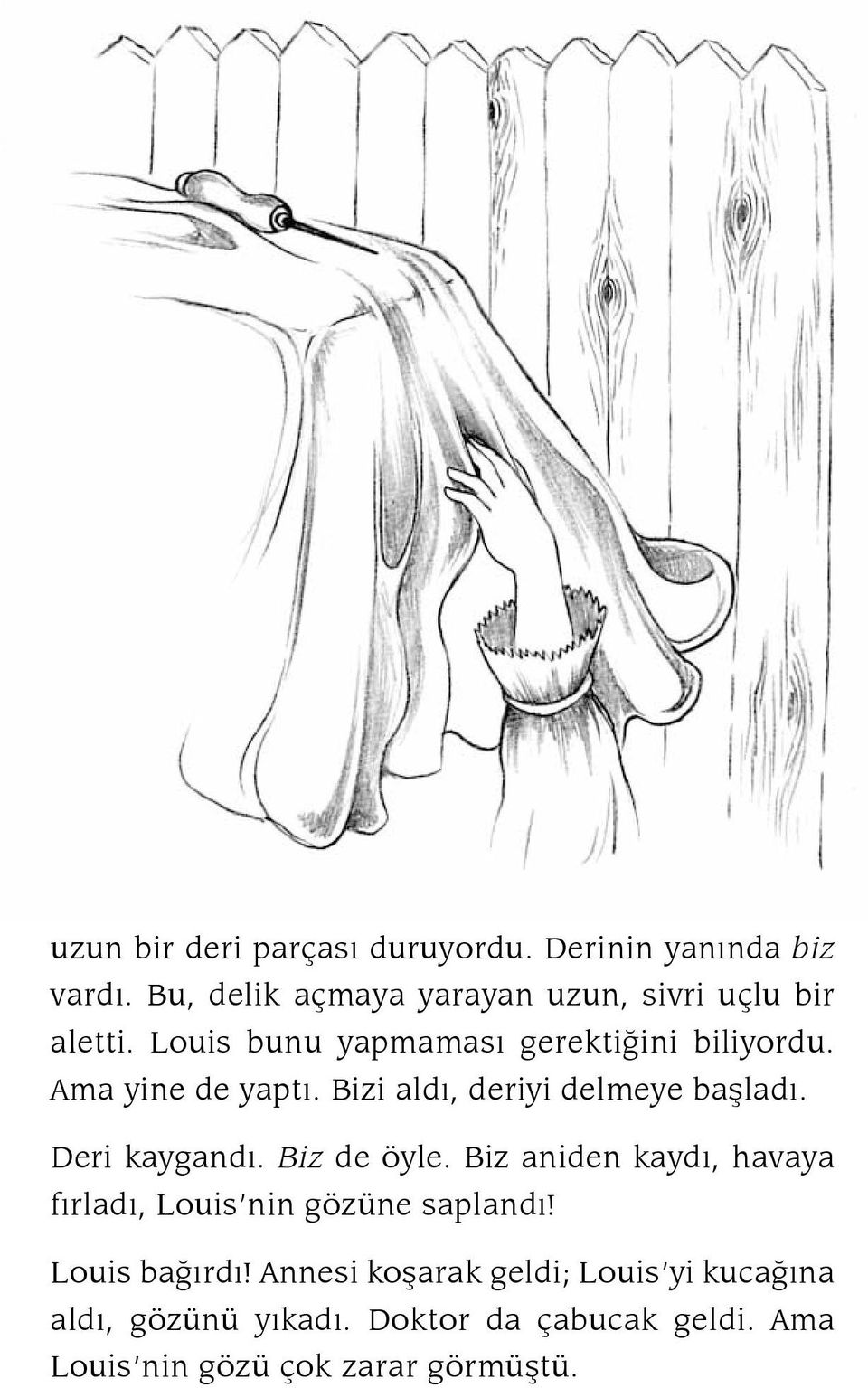 Ama yine de yaptı. Bizi aldı, deriyi delmeye başladı. Deri kaygandı. Biz de öyle.