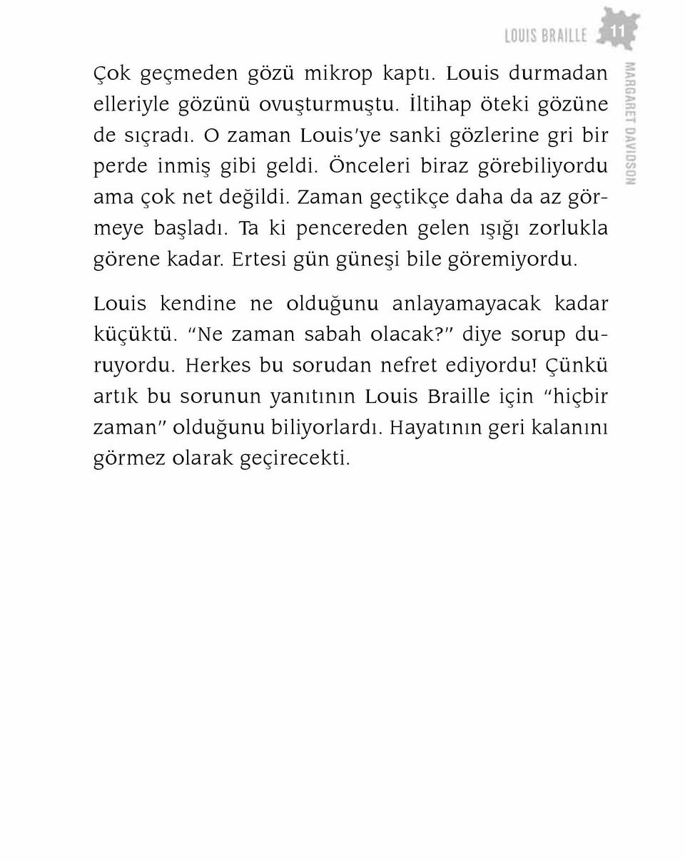 Ta ki pencereden gelen ışığı zorlukla görene kadar. Ertesi gün güneşi bile göremiyordu. Louis kendine ne olduğunu anlayamayacak ka dar küçüktü.