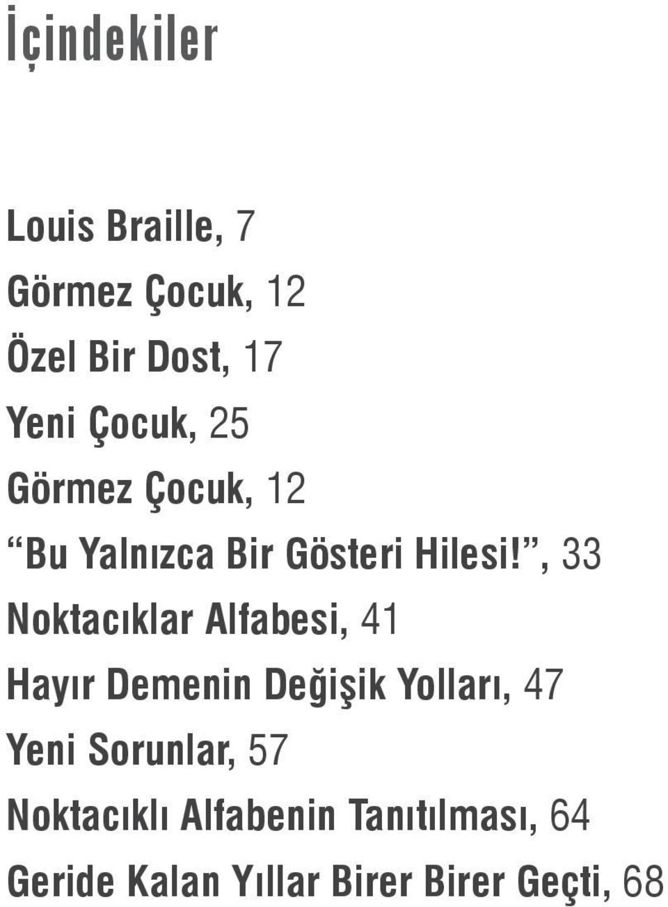 , 33 Noktacıklar Alfabesi, 41 Hayır Demenin Değişik Yolları, 47 Yeni