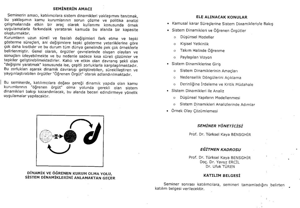 Kurumların uzun süreli ve fasıialı değişimleri fark etme ve tepki gösterme süreçleri, ani değişimlere tepki gösterme yeterliklerine göre çok daha kısıtlıdır ve bu durum tüm dünya genelinde pek çok