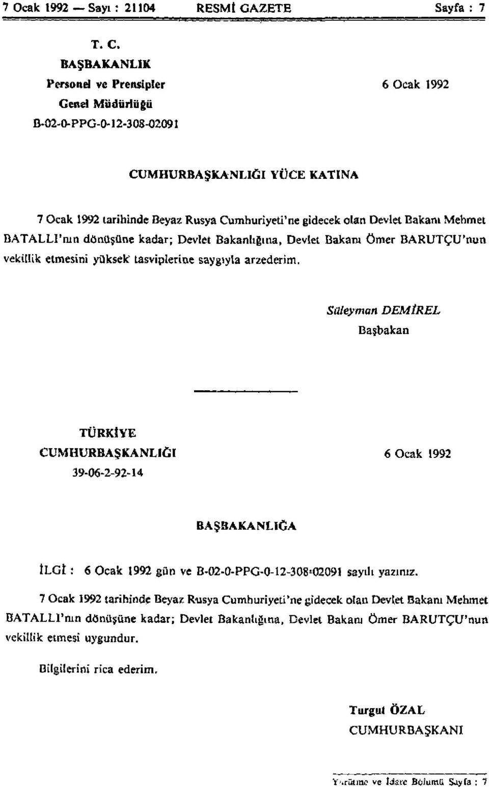 Mehmet BATALLI'nın dönüşüne kadar; Devlet Bakanlığına, Devlet Bakanı Ömer BARUTÇU'nun vekillik etmesini yüksek tasviplerine saygıyla arzederim.