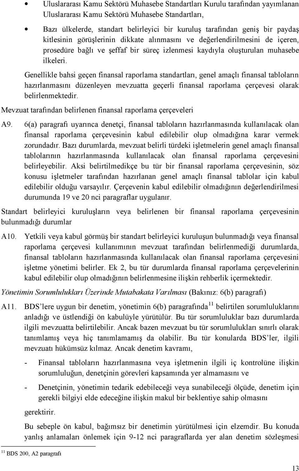 Genellikle bahsi geçen finansal raporlama standartları, genel amaçlı finansal tabloların hazırlanmasını düzenleyen mevzuatta geçerli finansal raporlama çerçevesi olarak belirlenmektedir.