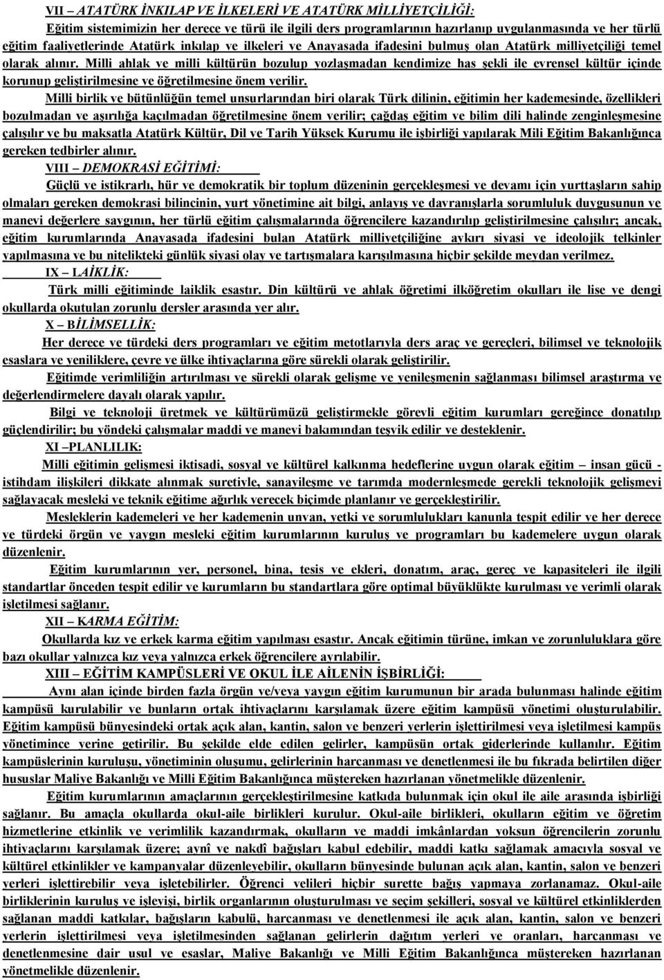 Milli ahlak ve milli kültürün bozulup yozlaşmadan kendimize has şekli ile evrensel kültür içinde korunup geliştirilmesine ve öğretilmesine önem verilir.