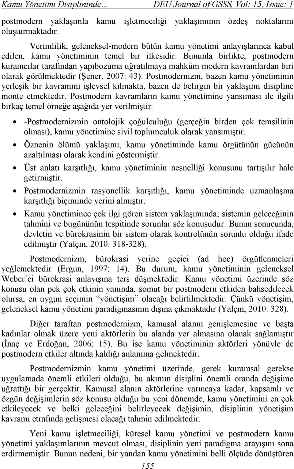 Bununla birlikte, postmodern kuramcılar tarafından yapıbozuma uğratılmaya mahkûm modern kavramlardan biri olarak görülmektedir (Şener, 2007: 43).