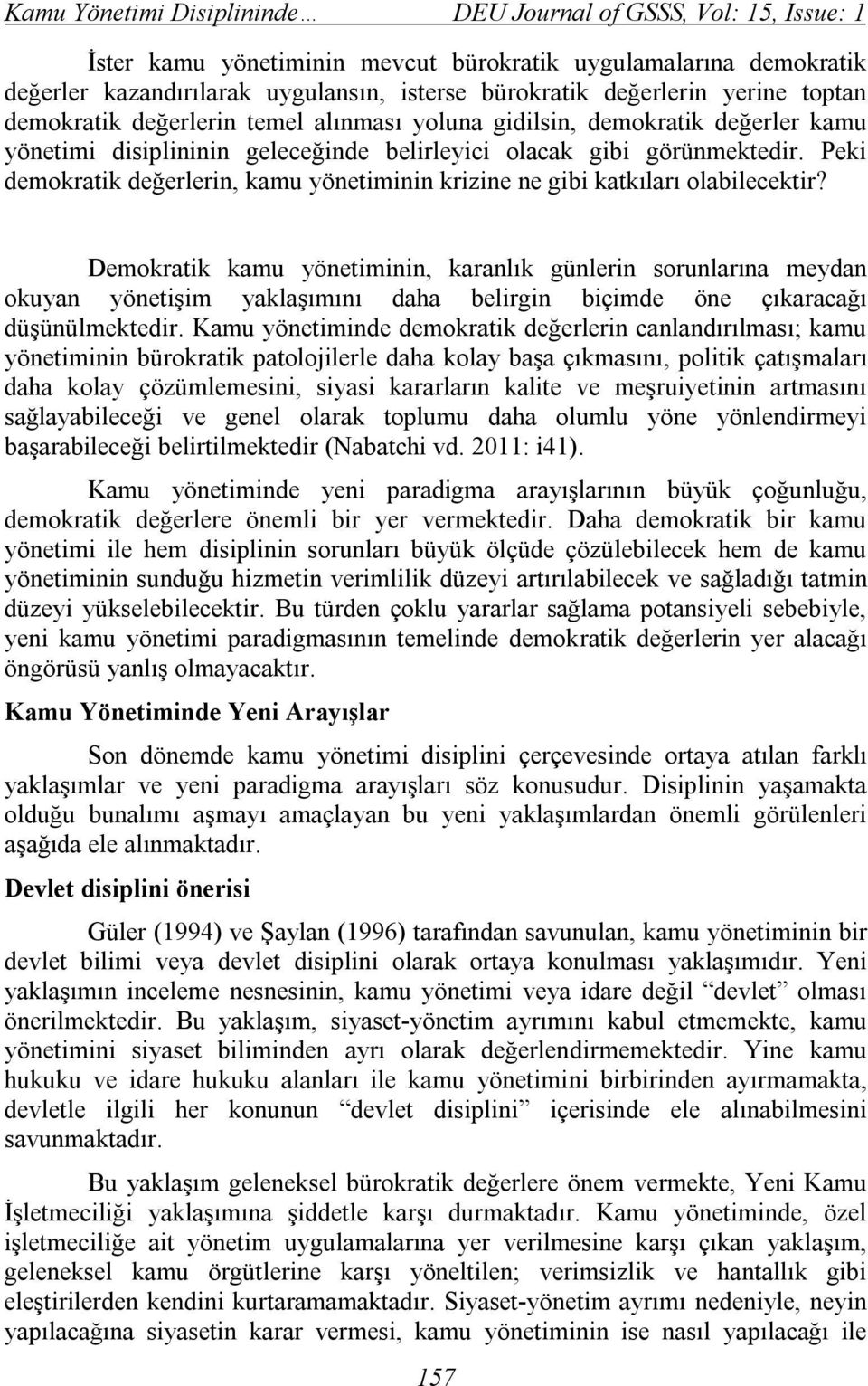 Peki demokratik değerlerin, kamu yönetiminin krizine ne gibi katkıları olabilecektir?