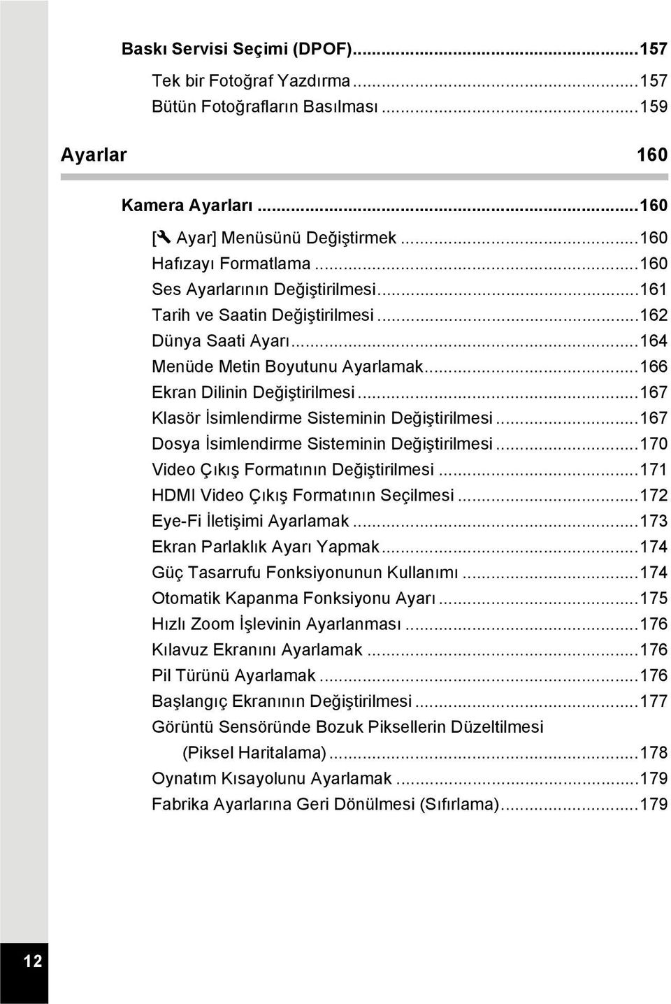 ..167 Klasör İsimlendirme Sisteminin Değiştirilmesi...167 Dosya İsimlendirme Sisteminin Değiştirilmesi...170 Video Çıkış Formatının Değiştirilmesi...171 HDMI Video Çıkış Formatının Seçilmesi.