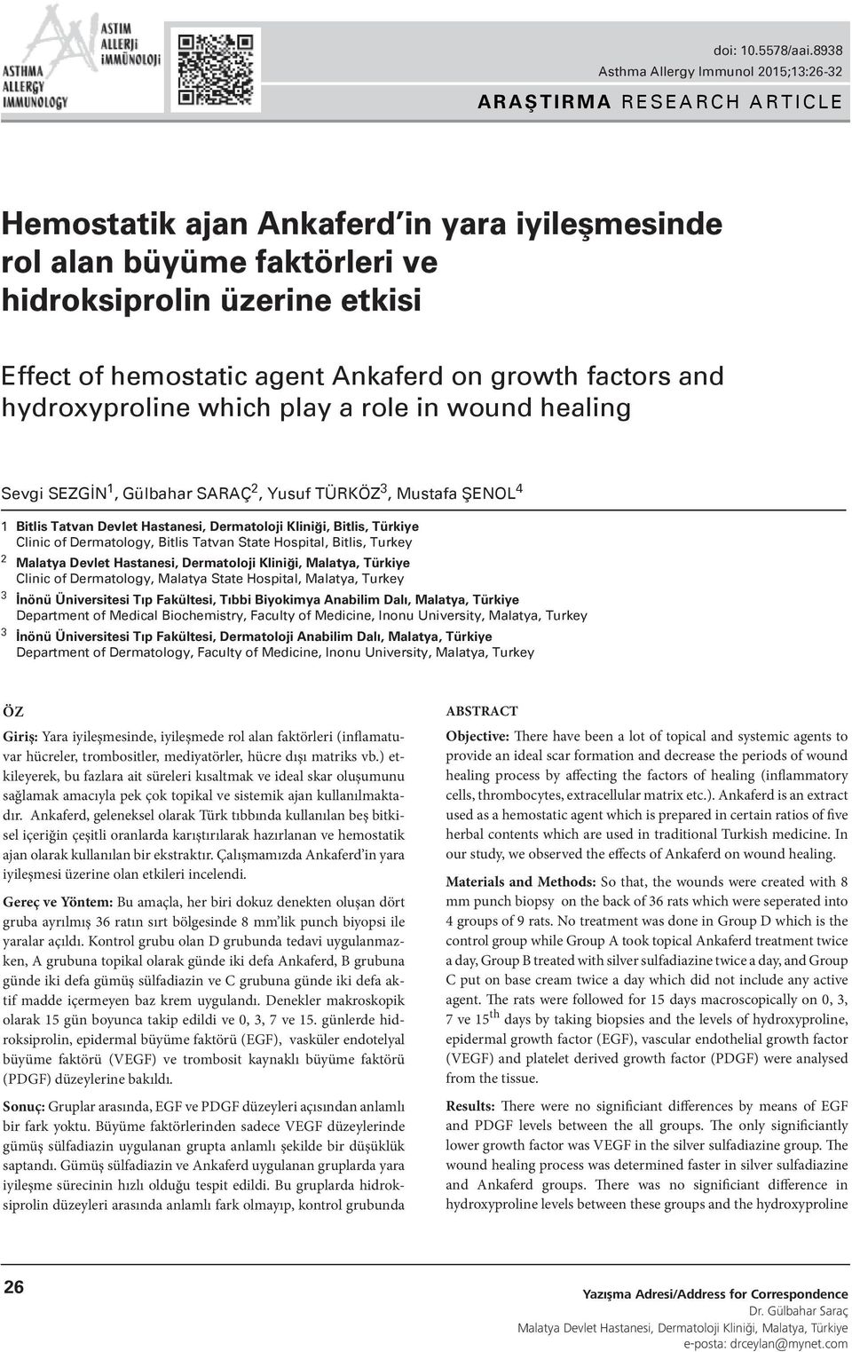 agent Ankaferd on growth factors and hydroxyproline which play a role in wound healing Sevgi SEZGİN 1, Gülbahar SARAÇ 2, Yusuf TÜRKÖZ 3, Mustafa ŞENOL 4 1 Bitlis Tatvan Devlet Hastanesi, Dermatoloji