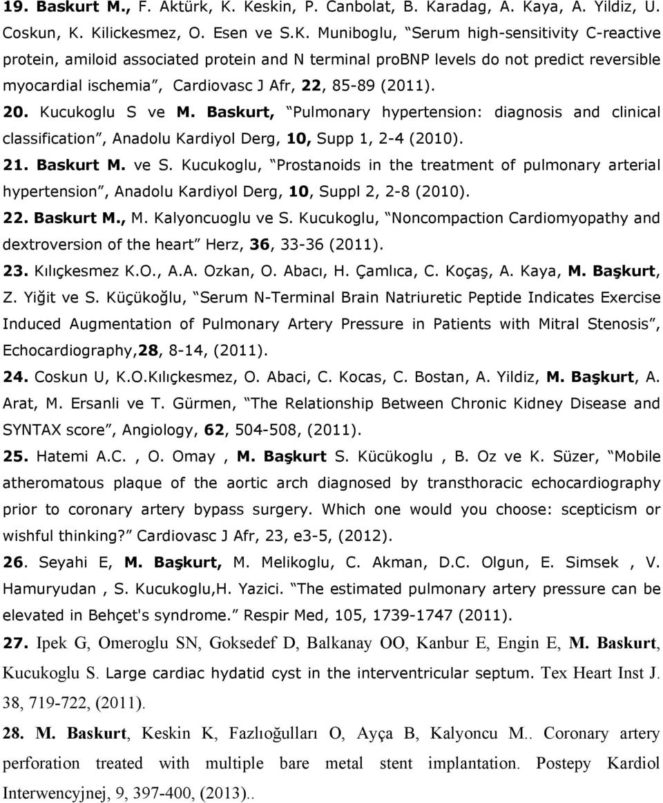 20. Kucukoglu S ve M. Baskurt, Pulmonary hypertension: diagnosis and clinical classification, Anadolu Kardiyol Derg, 10, Supp 1, 2-4 (2010). 21. Baskurt M. ve S.