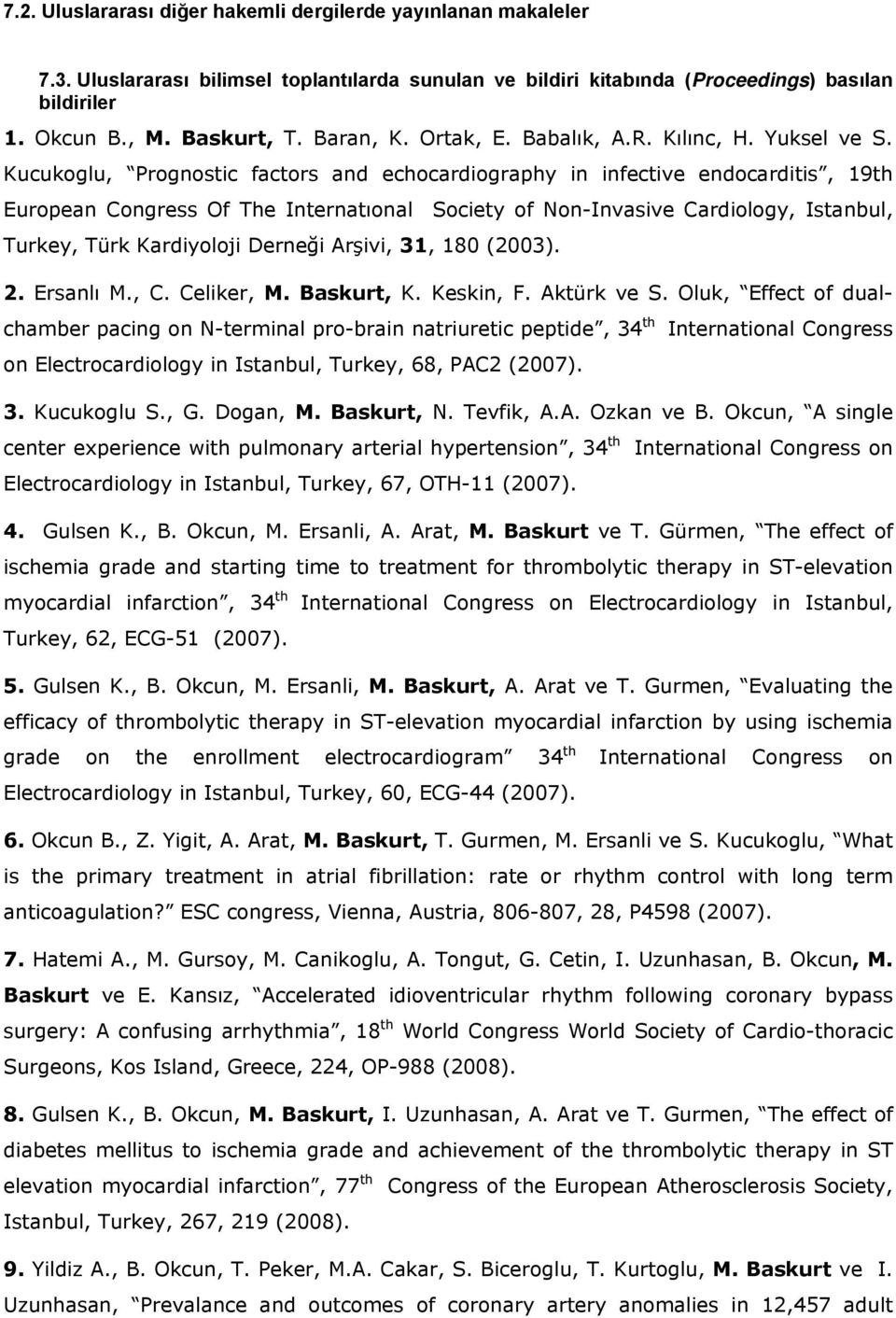 Kucukoglu, Prognostic factors and echocardiography in infective endocarditis, 19th European Congress Of The Internatıonal Society of Non-Invasive Cardiology, Istanbul, Turkey, Türk Kardiyoloji