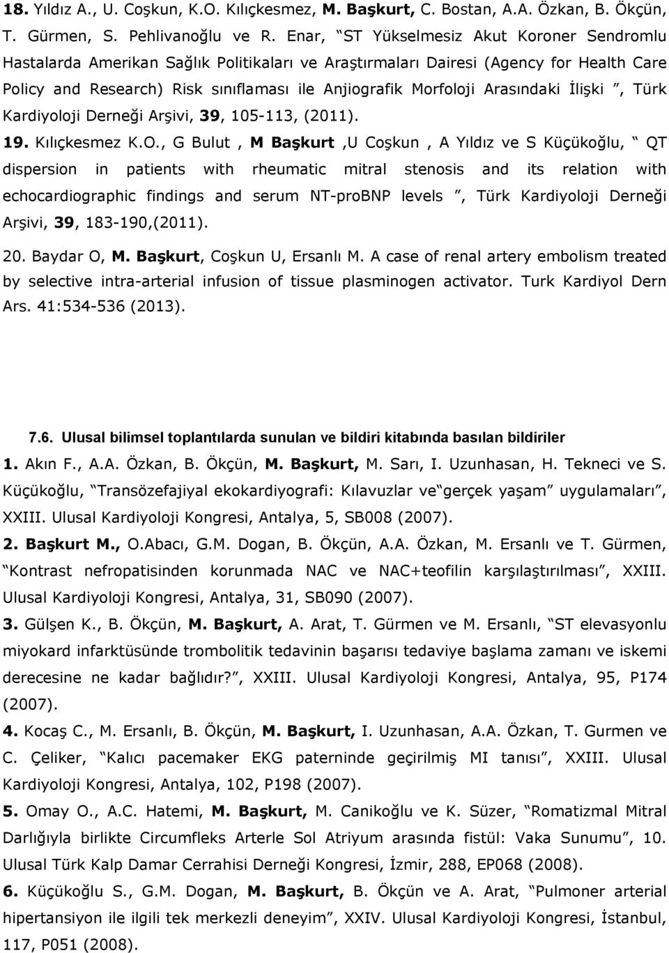 Arasındaki İlişki, Türk Kardiyoloji Derneği Arşivi, 39, 105-113, (2011). 19. Kılıçkesmez K.O.