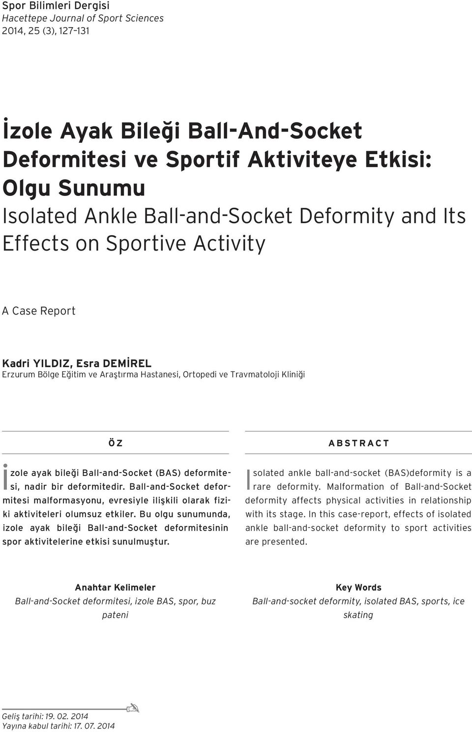 Ball-and-Socket (BAS) deformitesi, nadir bir deformitedir. Ball-and-Socket deformitesi malformasyonu, evresiyle ilişkili olarak fiziki aktiviteleri olumsuz etkiler.